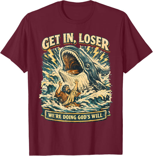 Jonah & Whale Bible, Get in Loser We're Doing God's Will T-Shirt - T-Shirt | Maroon