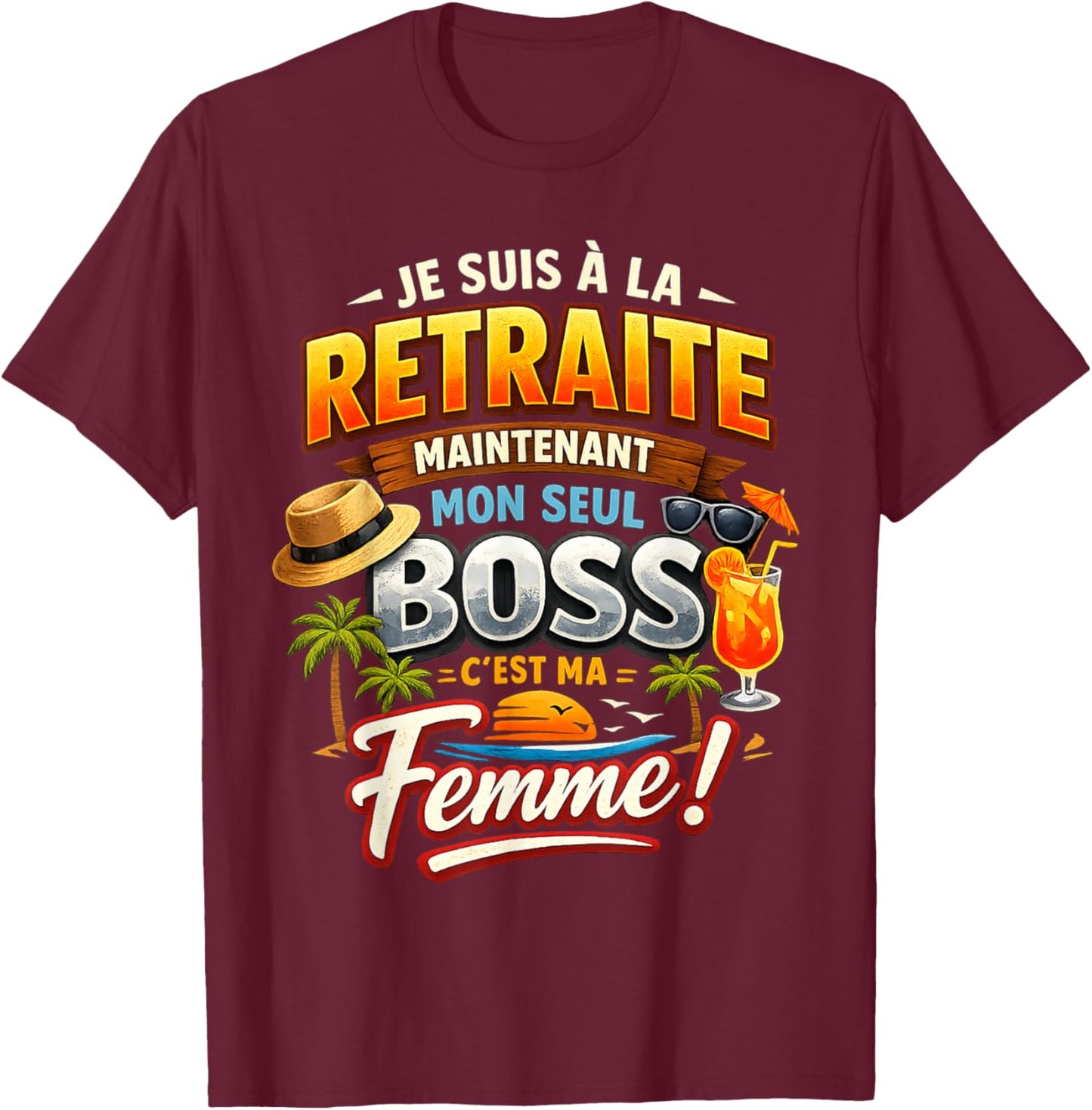 Cadeau Départ Retraite Retraité Homme Mon Seul Boss ma Femme T-Shirt - T-Shirt | Maroon