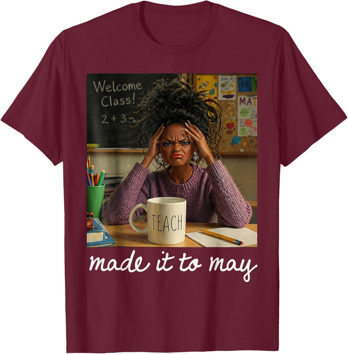 Funny Made It to May Teacher Girls Meme Last Day of School T-Shirt - T-Shirt | Maroon