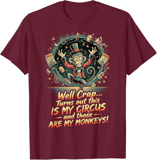 Funny Monkey Well Crap that is My Circus Design T-Shirt - T-Shirt | Maroon