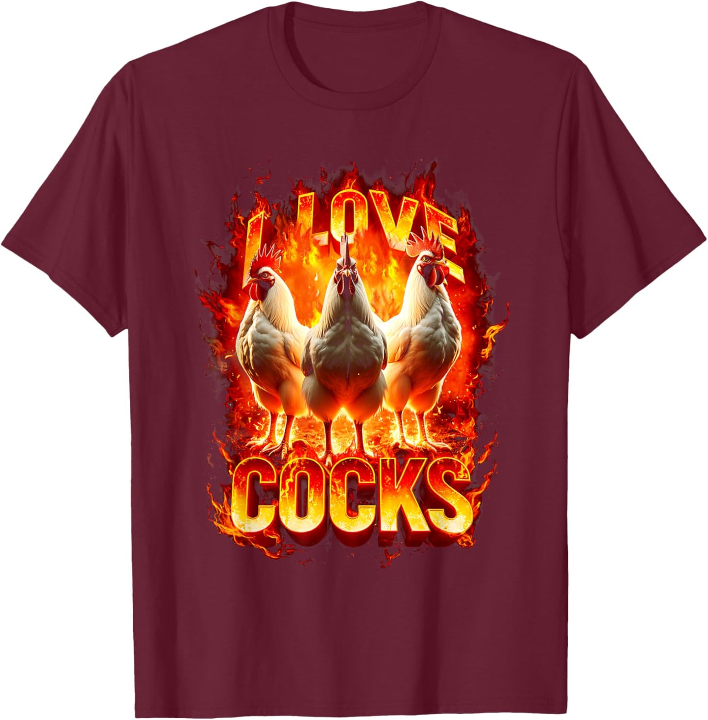I Love Cocks Fire Farm Animal Roosters Meme Chicken Lovers T-Shirt - T-Shirt | Maroon