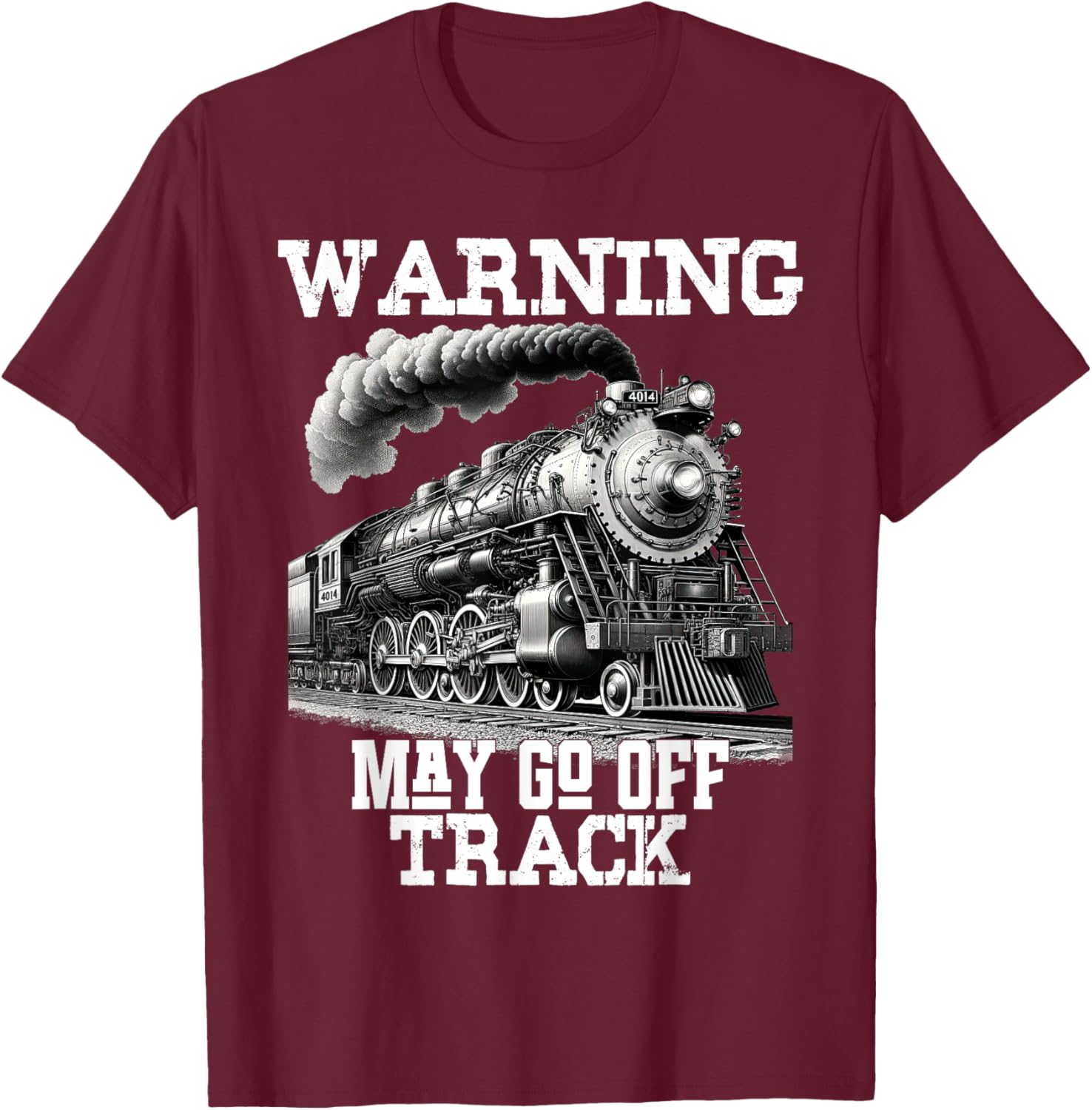 Steam Locomotive Train Funny Railroad Off Track Warning Joke T-Shirt - T-Shirt | Maroon