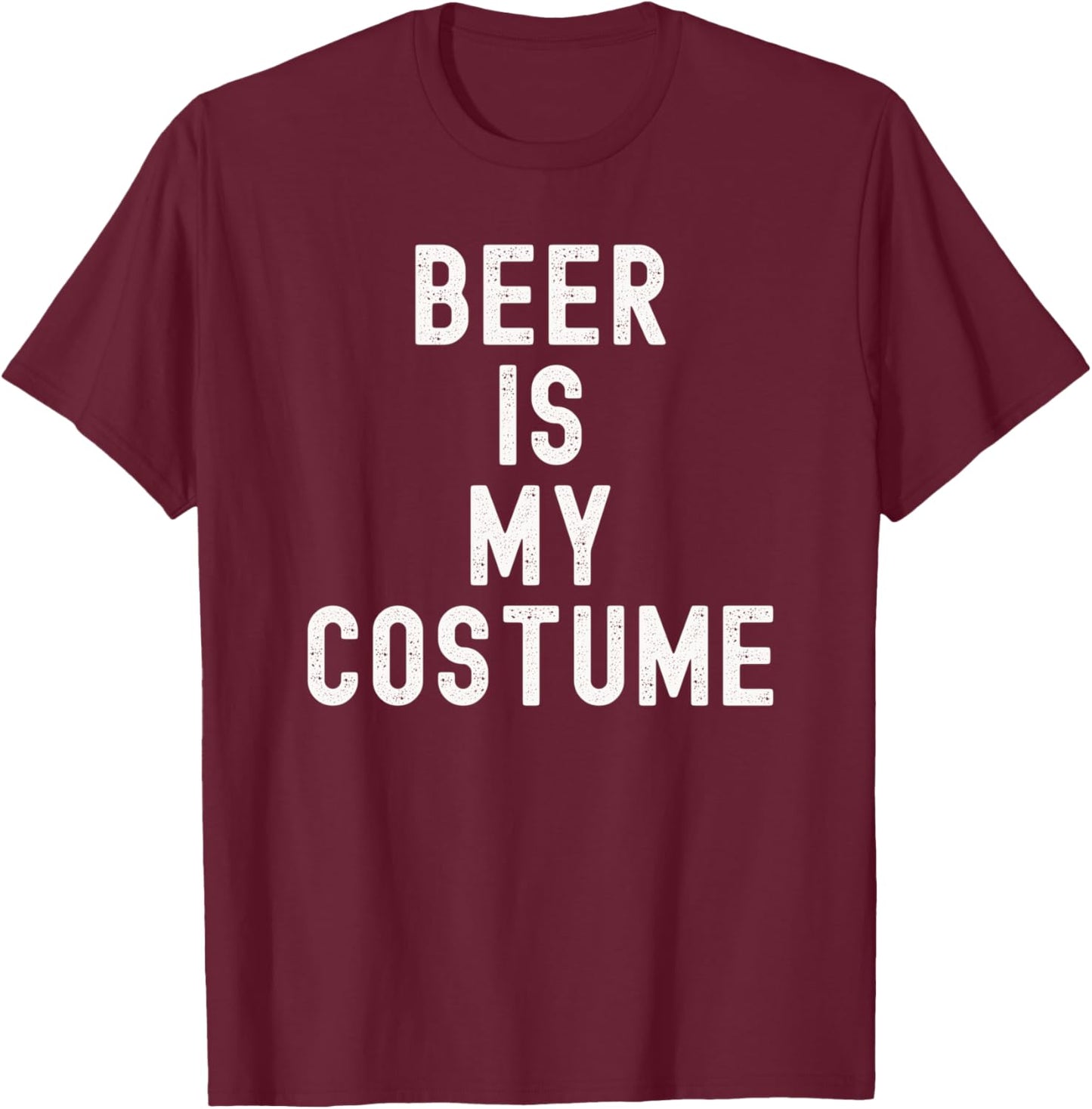 Beer Is My Costume Halloween Lazy College Costume Funny T-Shirt - T-Shirt | Maroon