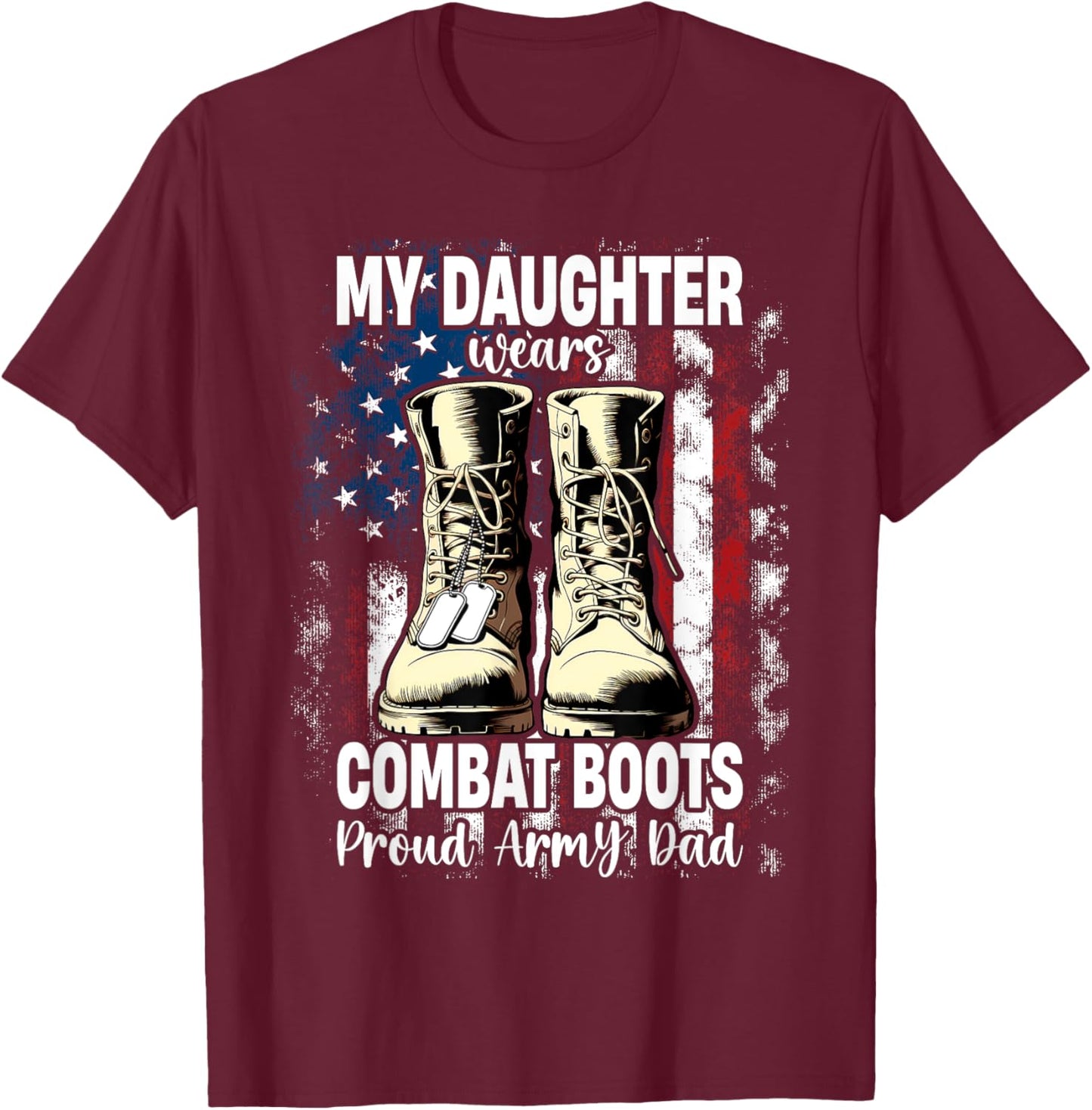 My Daughter Wears Combat Boots Proud Army Dad Veteran Day T-Shirt - T-Shirt | Maroon