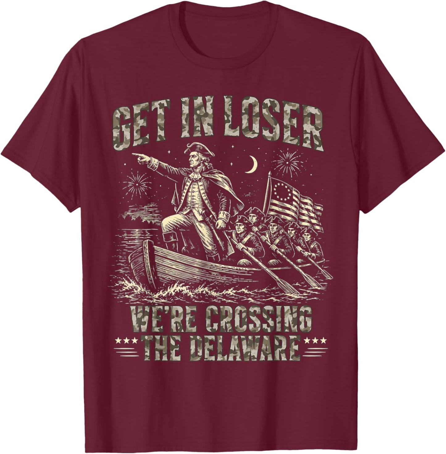 Get in Loser We're Crossing The Delaware Camo Funny Saying T-Shirt - T-Shirt | Maroon