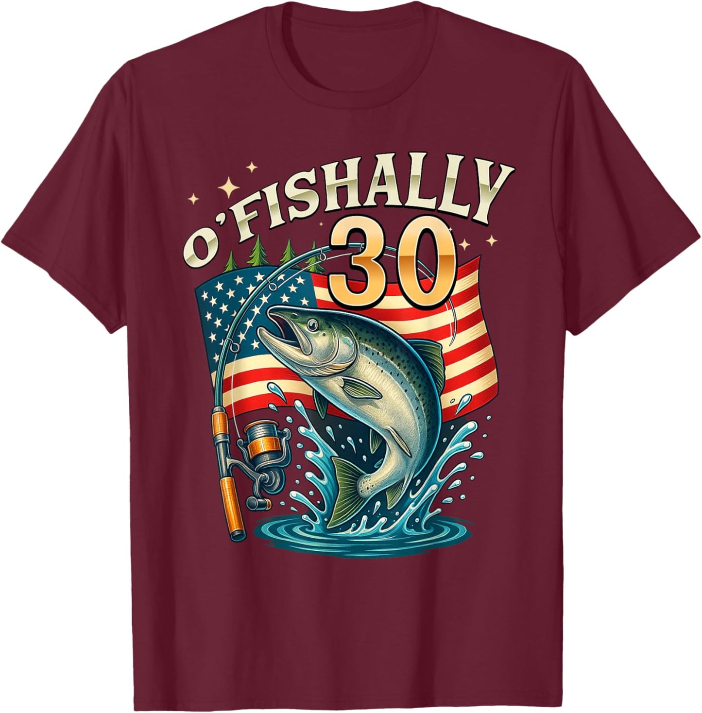O'fishally 30 Years Old Fishing 30th Birthday Fisherman T-Shirt - T-Shirt | Maroon