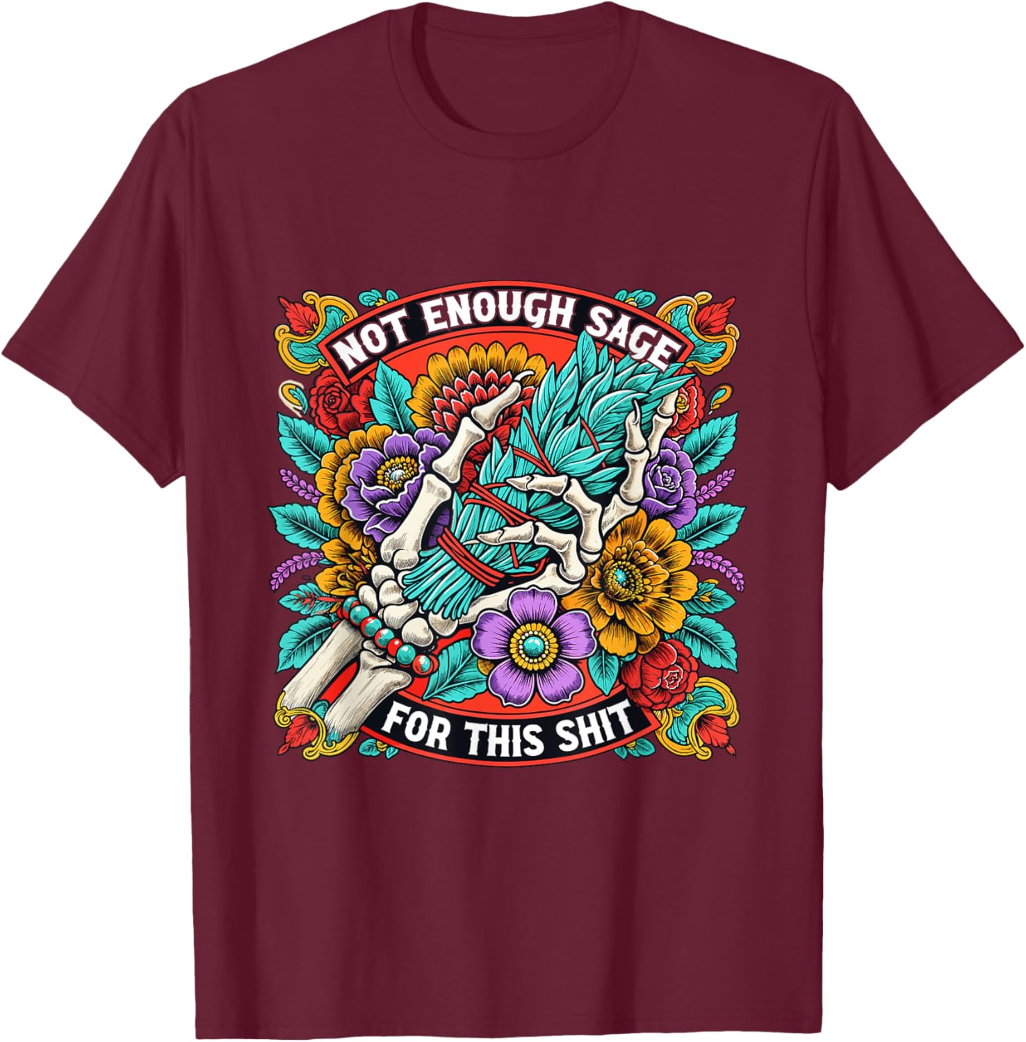 Not Enough Sage For This Shit Shirt Skeleton Hand Smudge T-Shirt - T-Shirt | Maroon