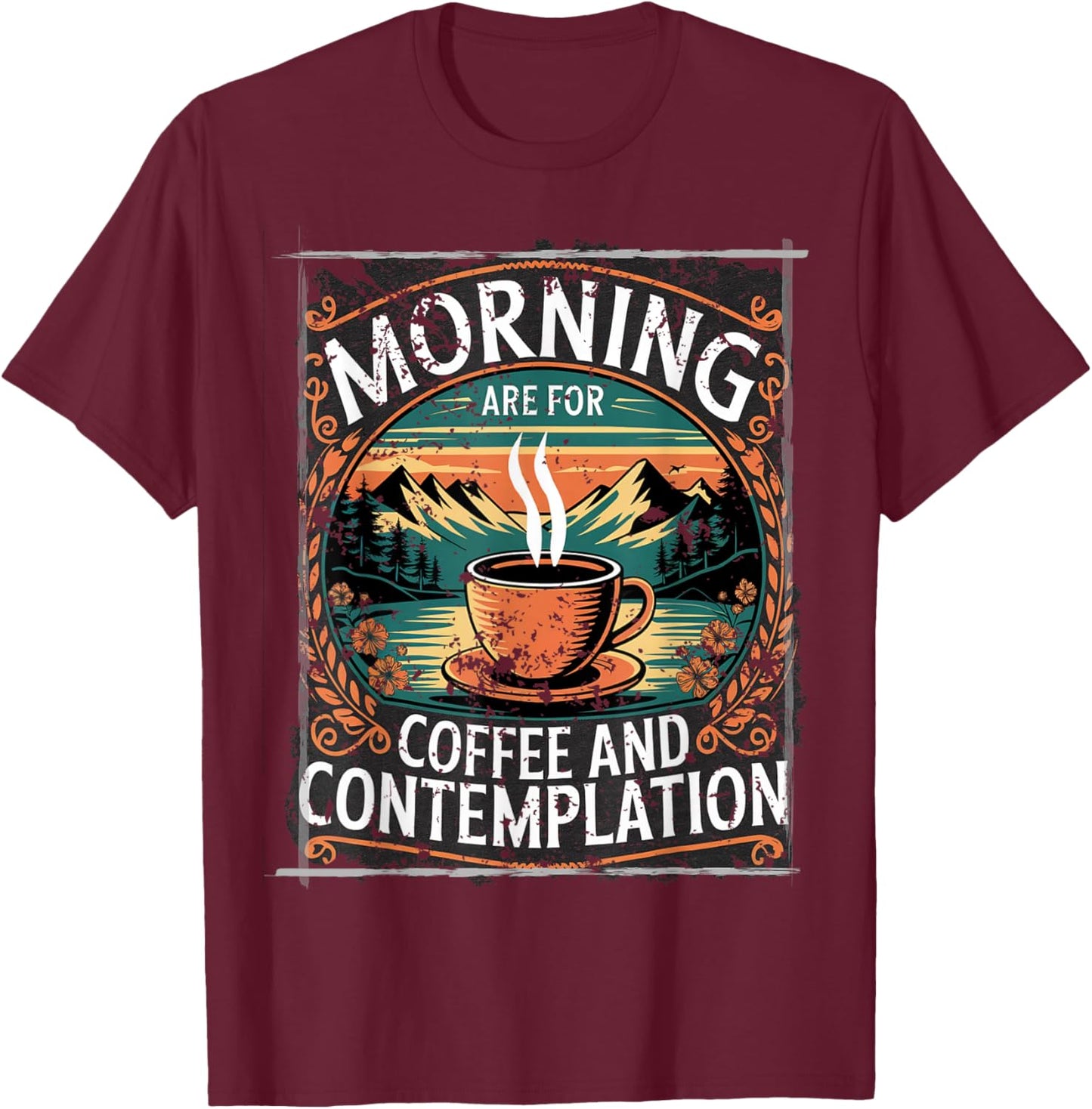 Mornings are for Coffee and Contemplation T-Shirt - T-Shirt | Maroon