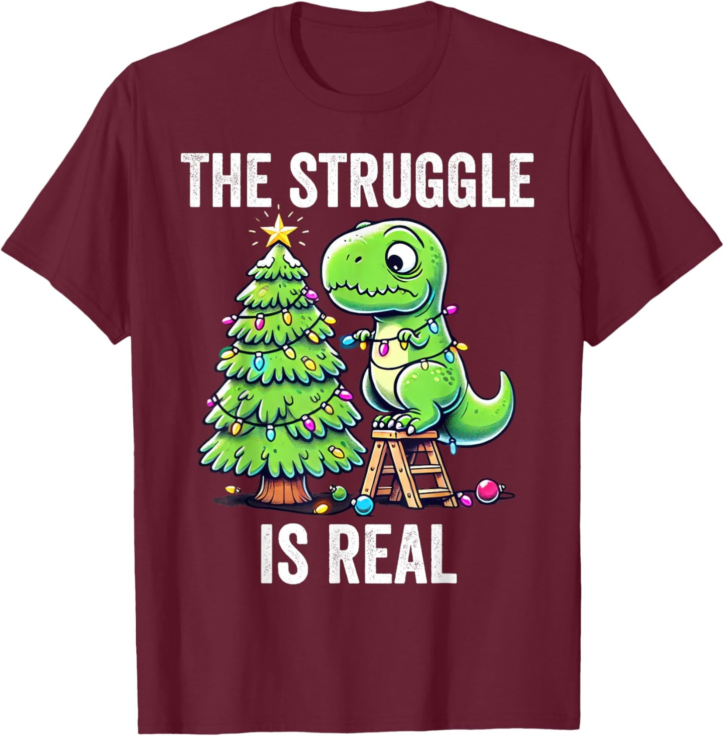 The Struggle Is Real Dinosaur & X-Mas Tree Christmas T-Rex T-Shirt - T-Shirt | Maroon