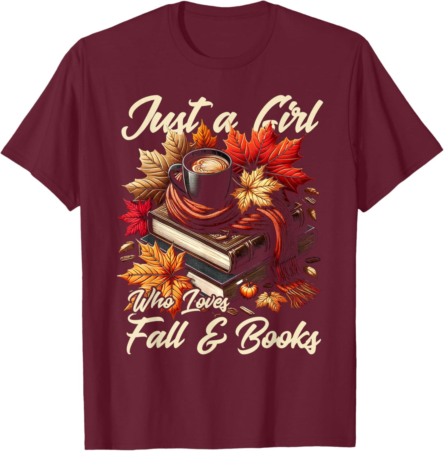 Just a Girl Who Loves Fall & Books Autumn Leaves Lover T-Shirt - T-Shirt | Maroon