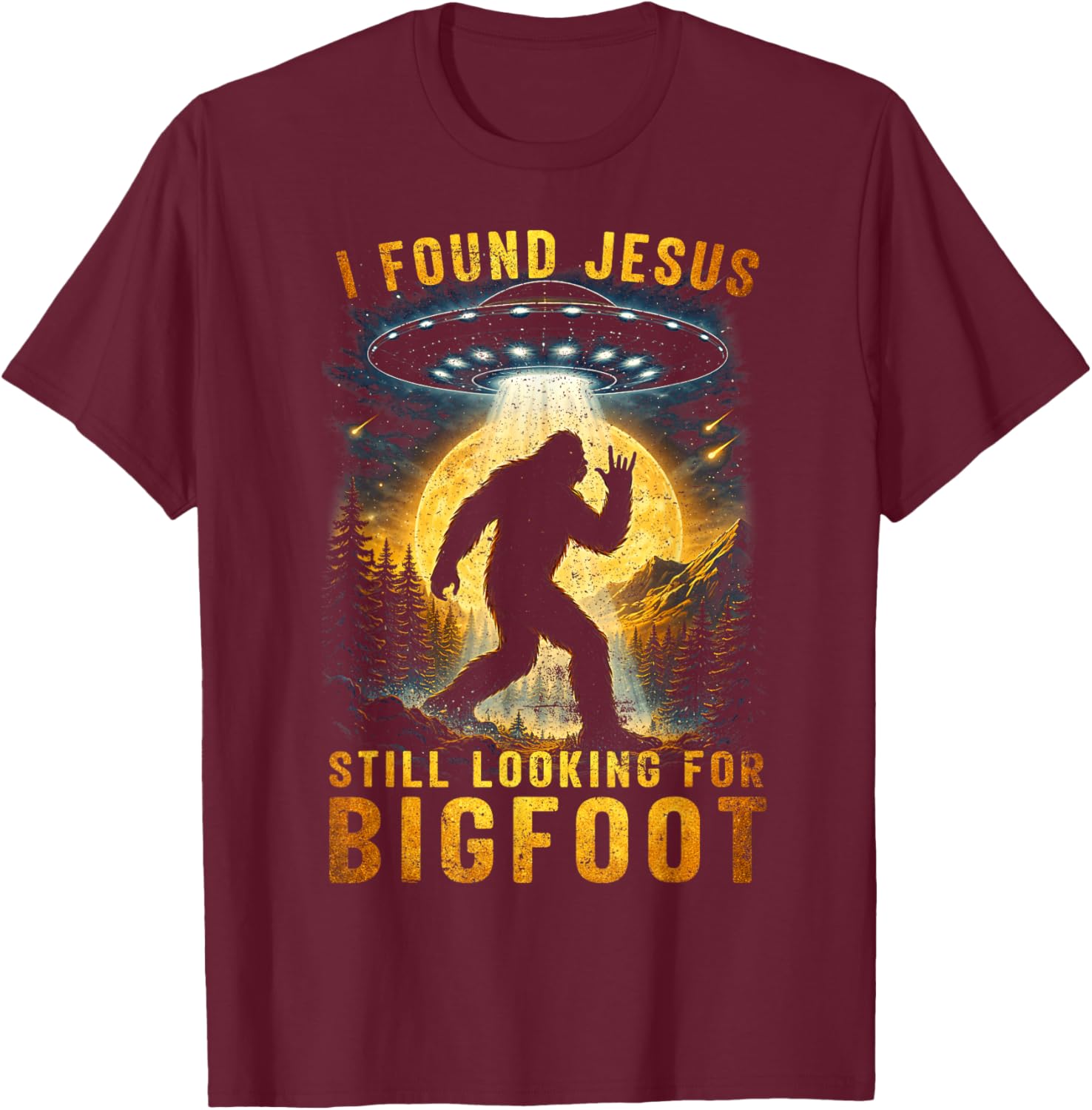 I Found Jesus Still Looking Bigfoot Sasquatch Alien UFO T-Shirt - T-Shirt | Maroon