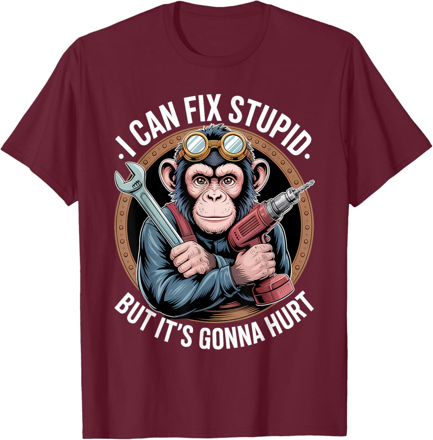 I Can Fix Stupid But It's Gonna Hurt Funny Monkey T-Shirt - T-Shirt | Maroon