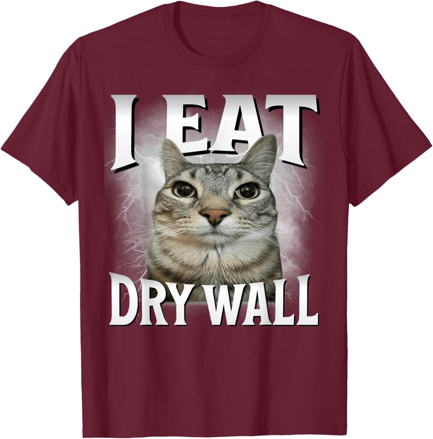I Eat Dry Wall - Cat Meme Funny Men Women Kids Funny T-Shirt - T-Shirt | Maroon