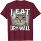 I Eat Dry Wall - Cat Meme Funny Men Women Kids Funny T-Shirt - T-Shirt | Maroon
