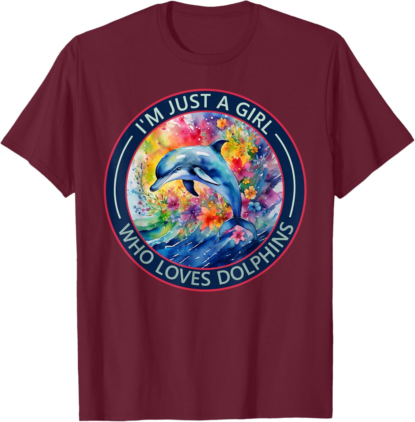 I'm Just a Girl Who Loves Dolphins T-Shirt - T-Shirt | Maroon