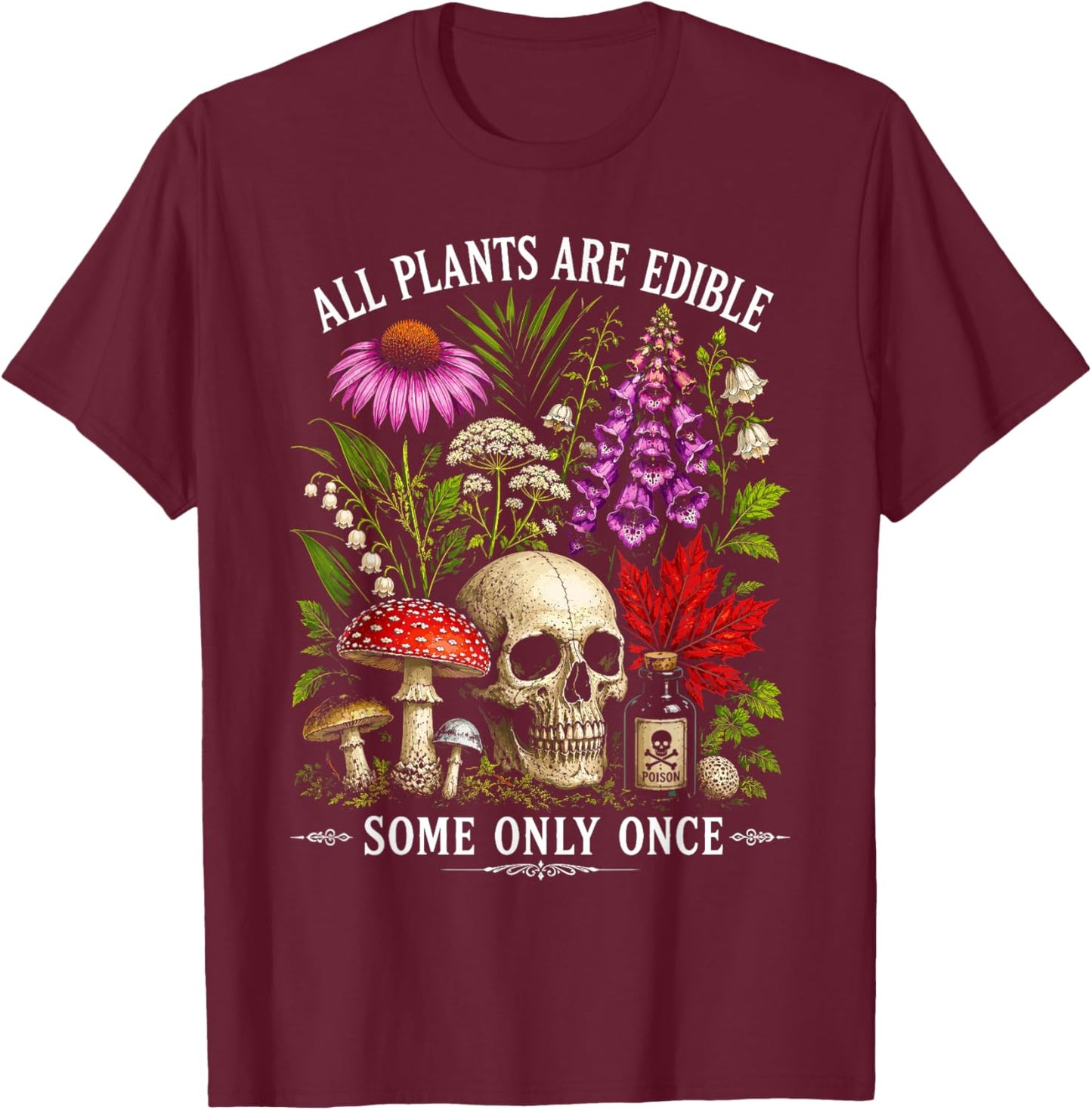All Plants are Edible Some Only Once Humor T-Shirt - T-Shirt | Maroon