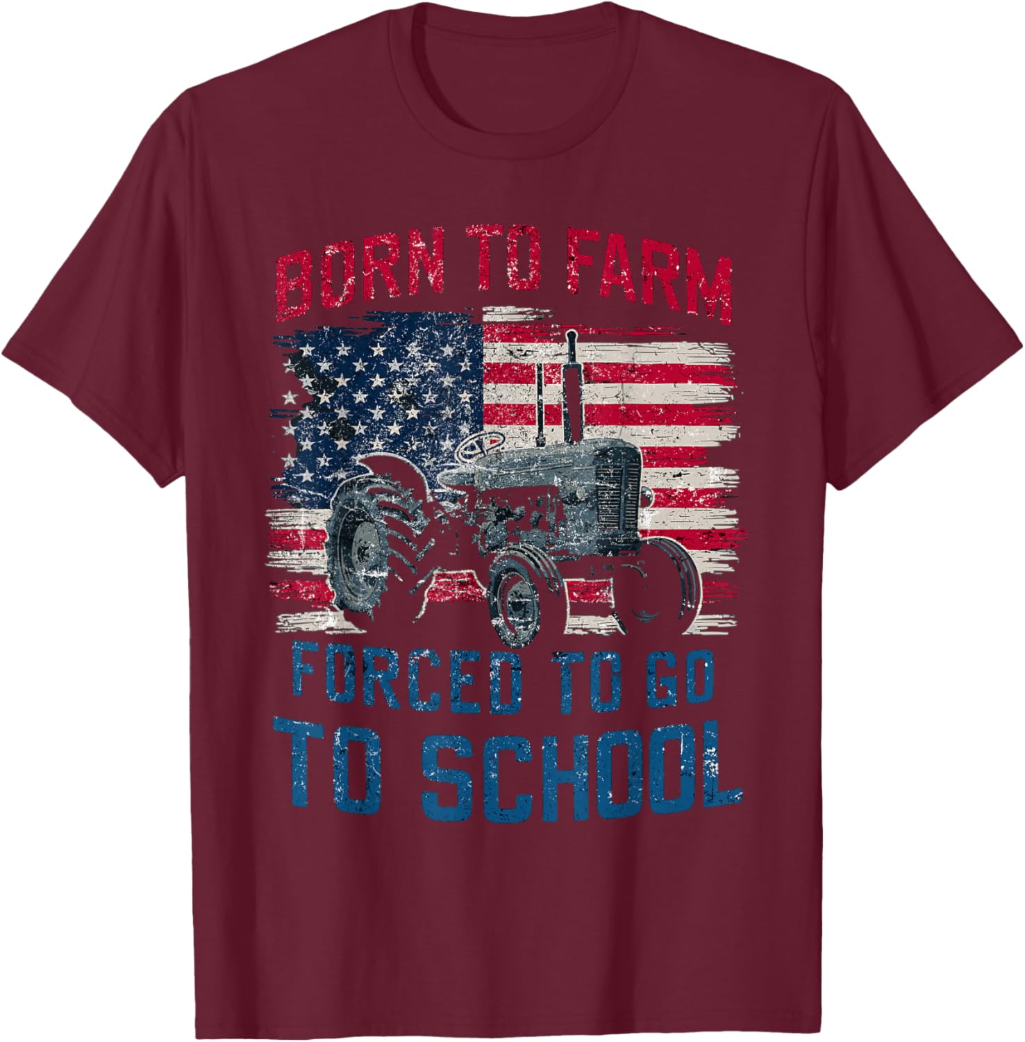 Born To Farm Forced To Go To School Farming Retro USA Flag Women Men T-Shirt - T-Shirt | Maroon