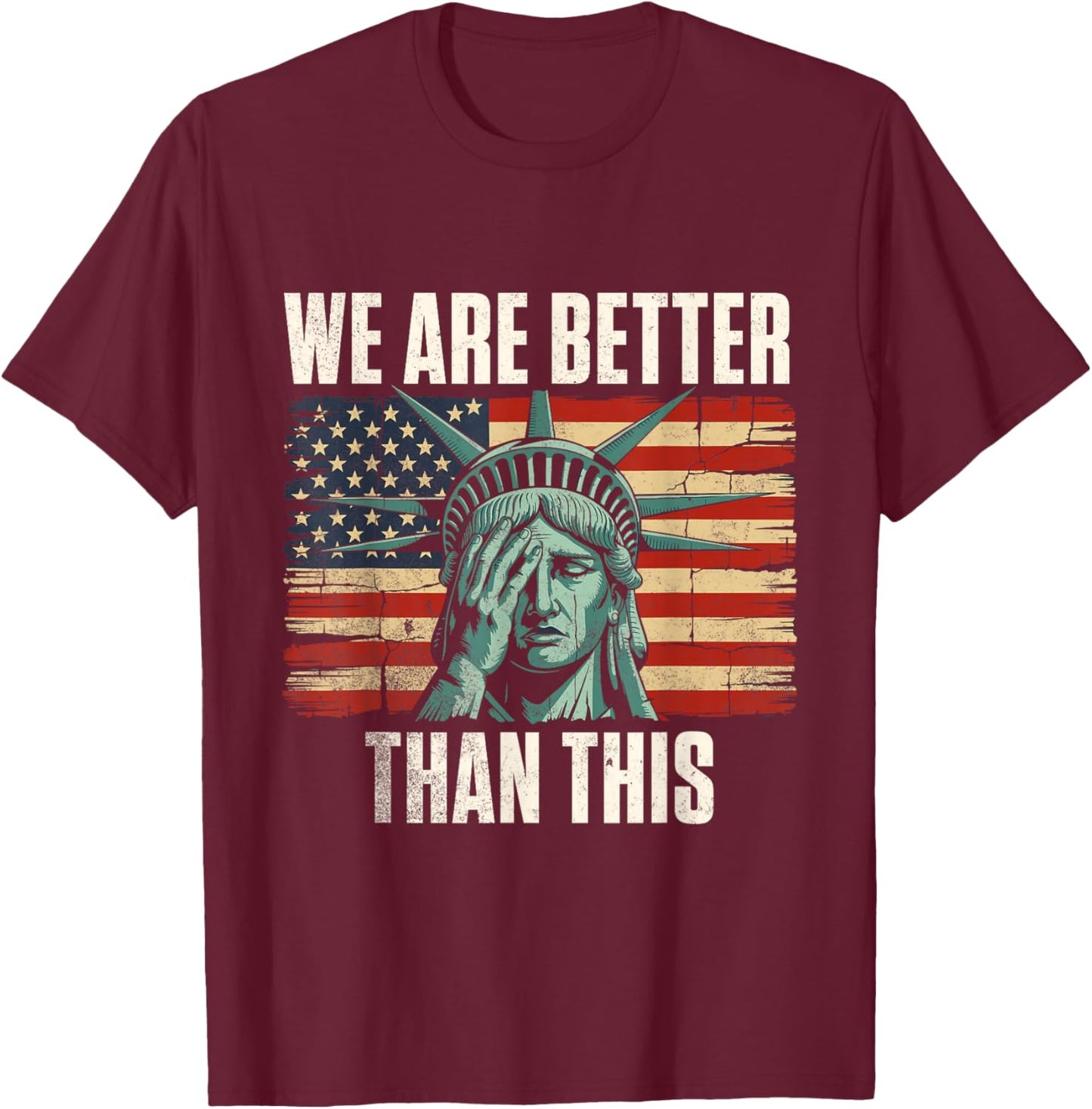 We are Better Than This - Patriotic Resistance T-Shirt - T-Shirt | Maroon
