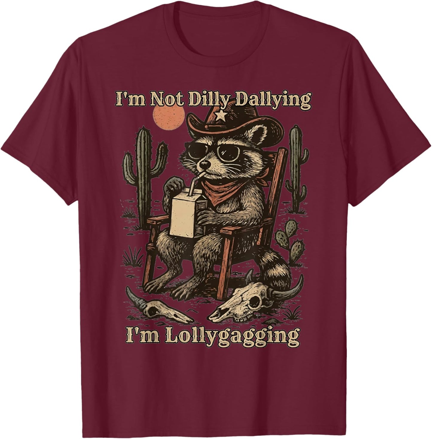 I'm Not Dilly Dallying I'm Lollygagging Cowboy Raccoon Funny T-Shirt - T-Shirt | Maroon