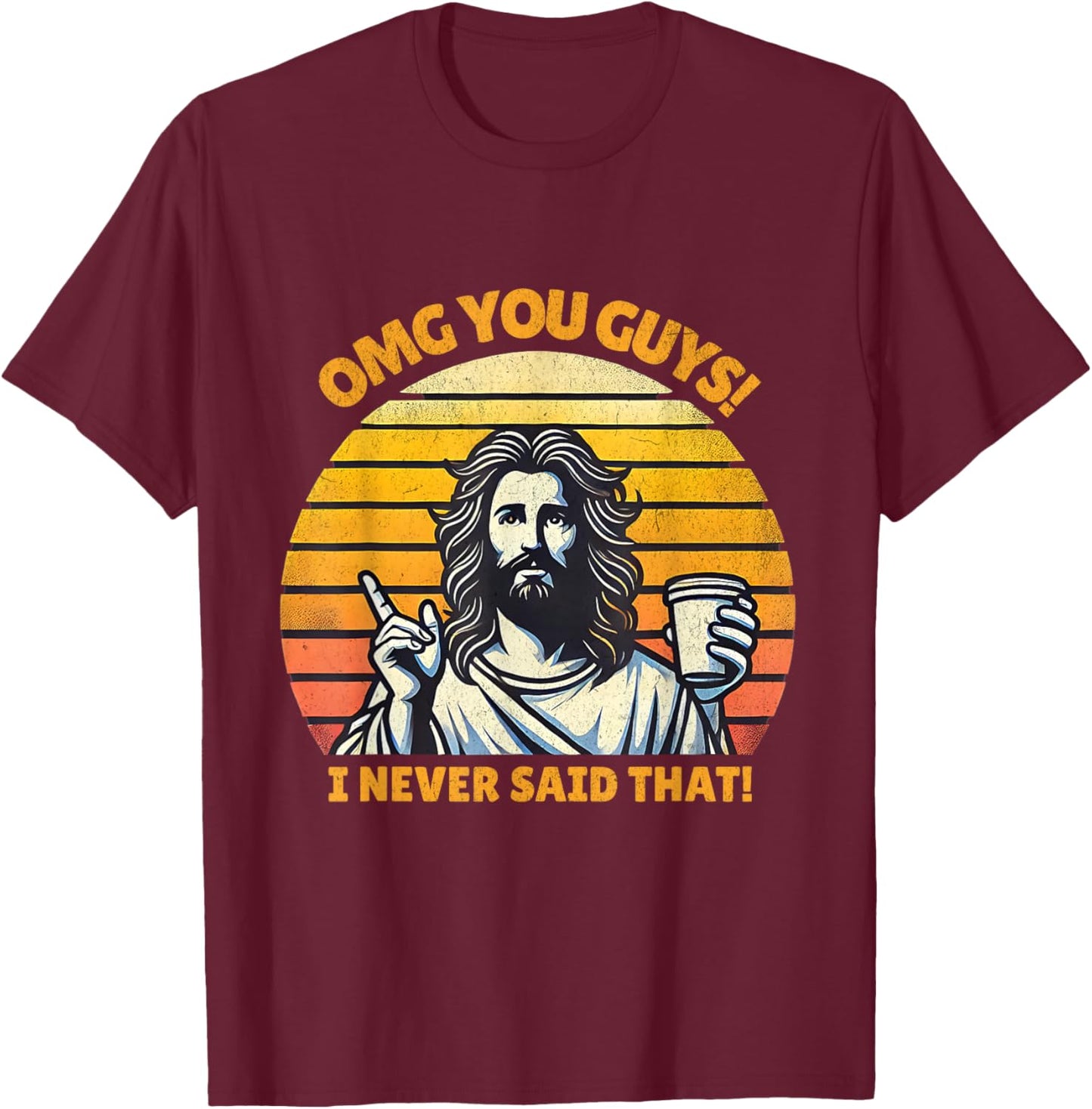 OMG You Guys I Never Said That Funny Jesus Christian Joke T-Shirt - T-Shirt | Maroon