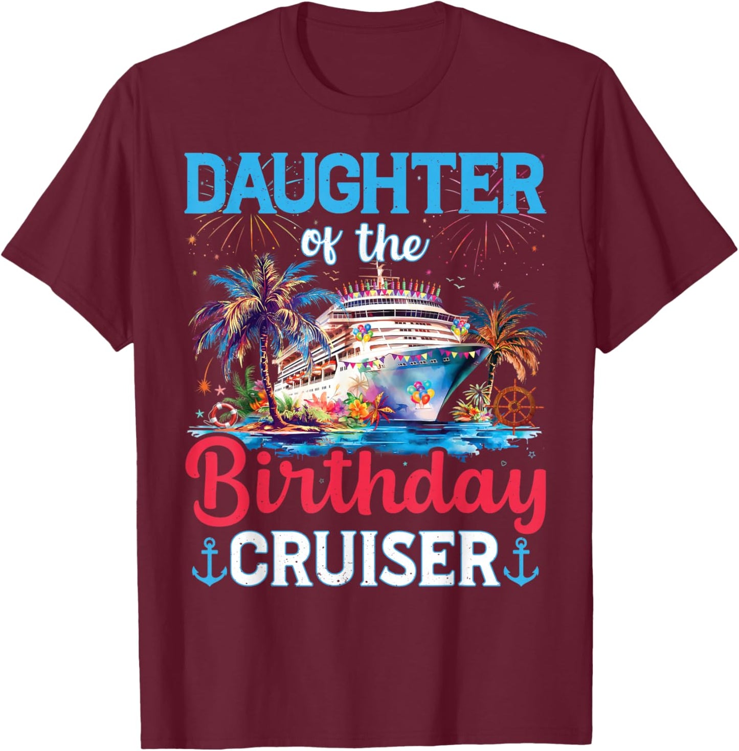 Daughter Of The Birthday Cruiser Funny Cruise Birthday Gifts T-Shirt - T-Shirt | Maroon