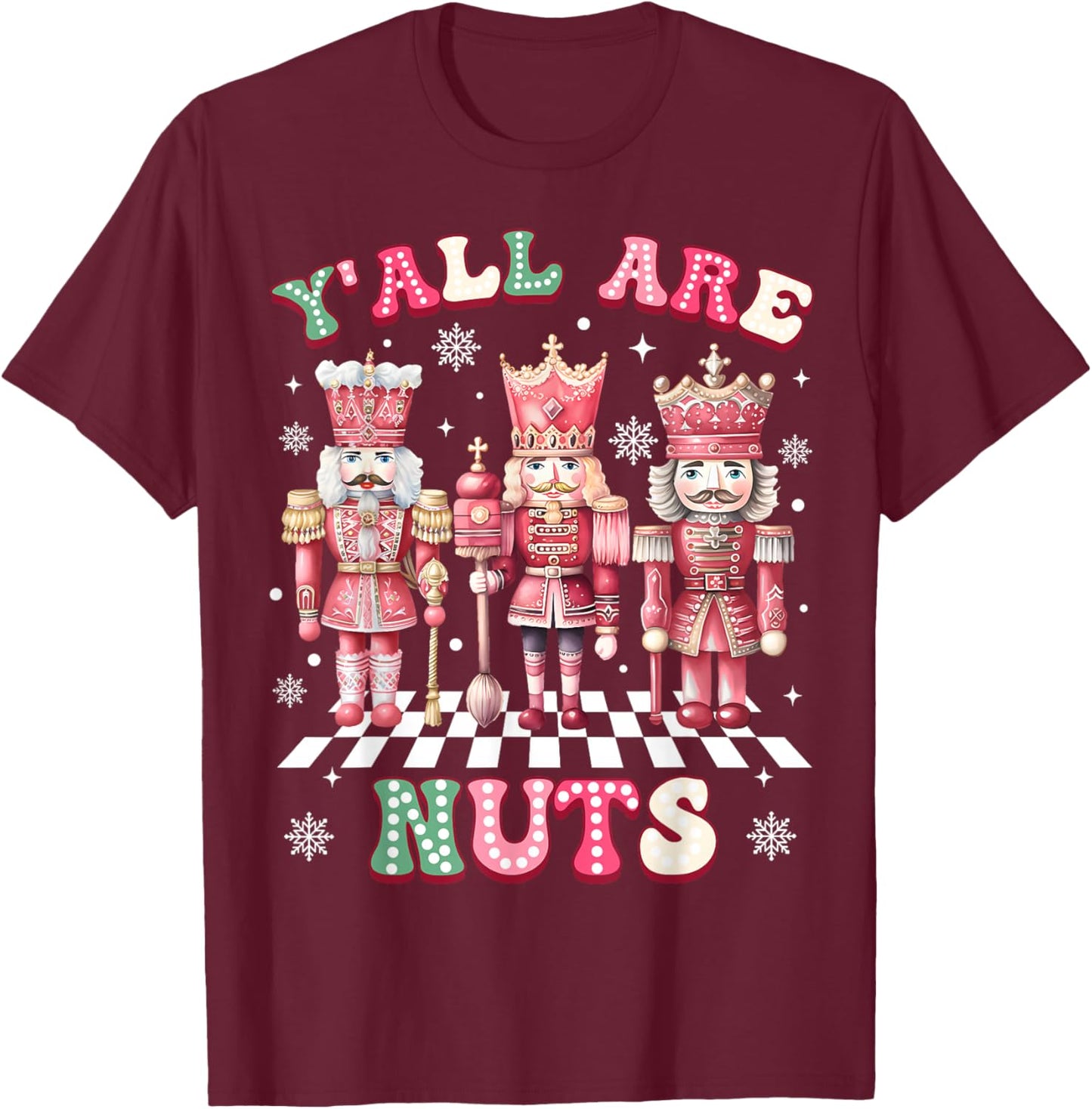 Y'all are Nuts Merry Christmas Pink Nutcracker Soldier Lover T-Shirt - T-Shirt | Maroon