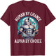 Human By Chance Alpha By Choice Alpha Wolf Meme Funny Sigma T-Shirt - T-Shirt | Maroon