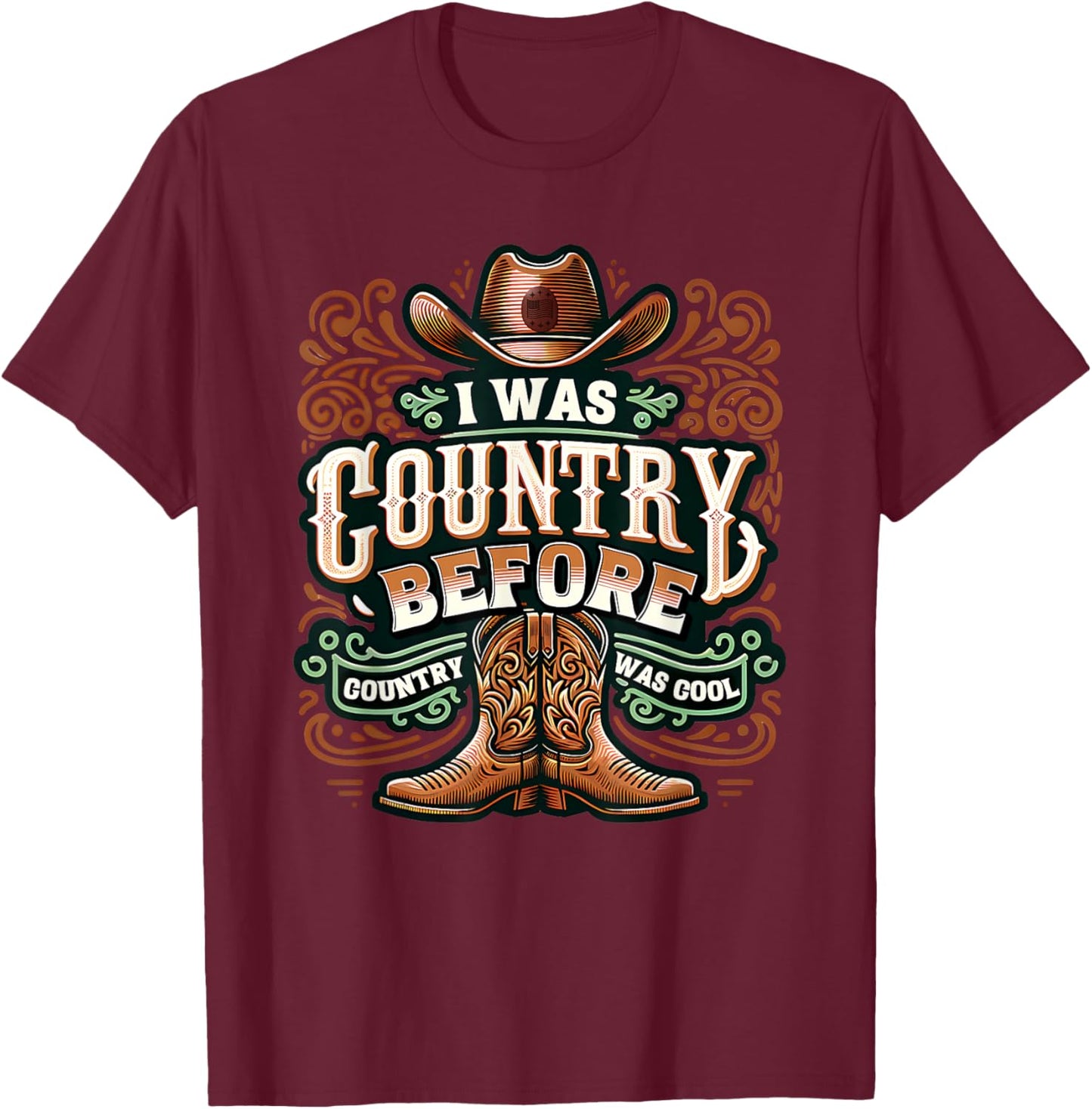 I Was Country Before Country Was Cool Funny Western T-Shirt - T-Shirt | Maroon