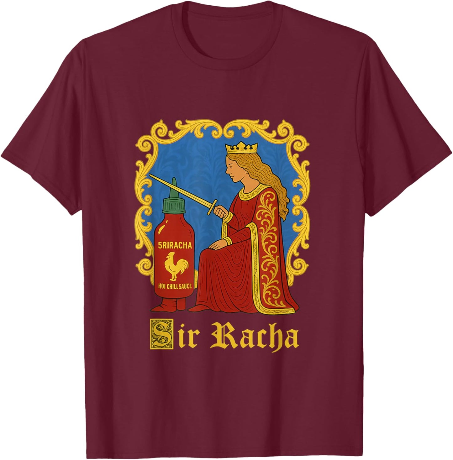 Sir Racha Sriracha Funny Gen Z Medieval Meme Raunchy Humour T-Shirt - T-Shirt | Maroon