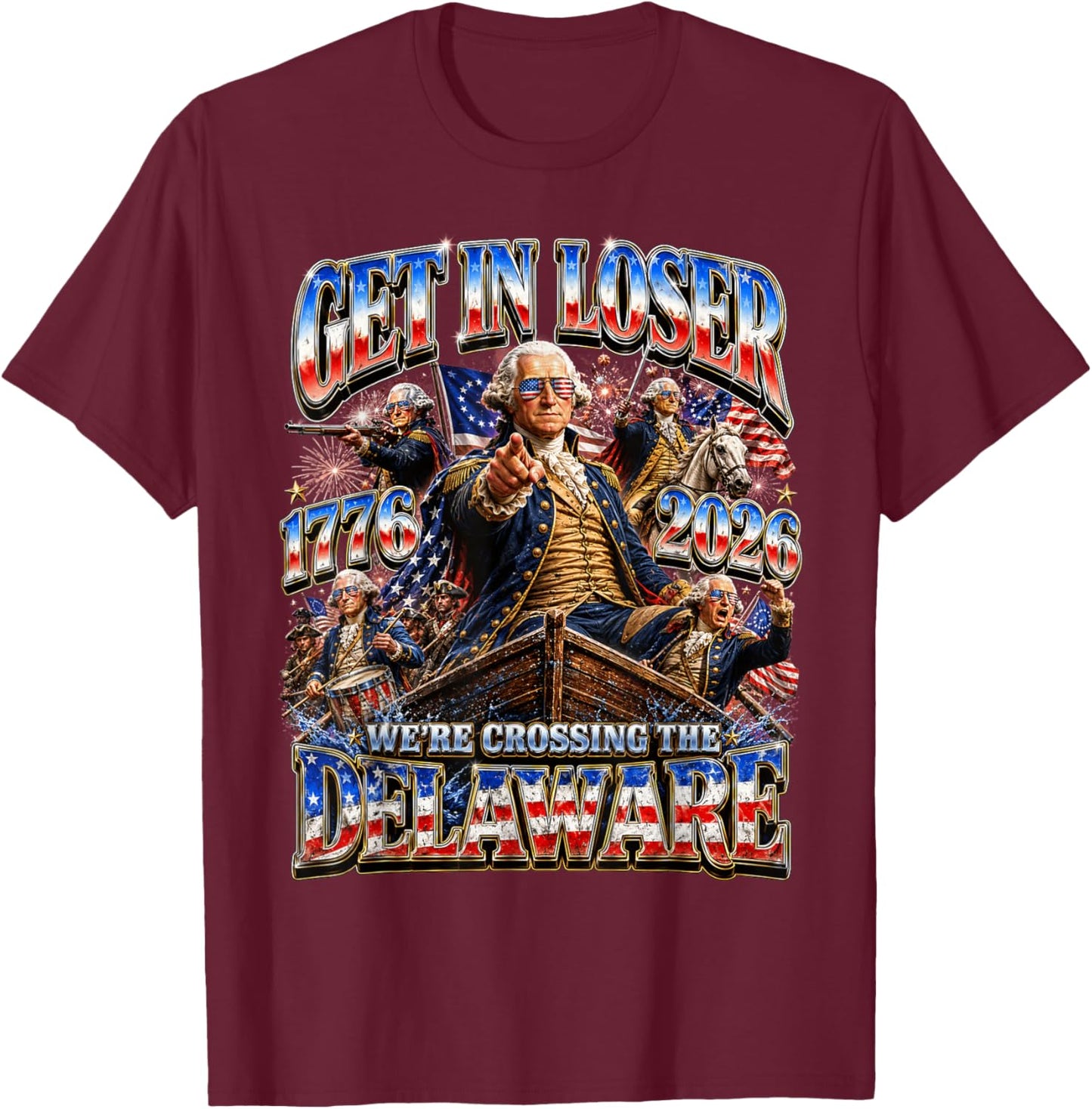 Funny 4th of July Get in Loser George Washington 1776 2026 T-Shirt - T-Shirt | Maroon