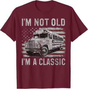 I'm Not Old I'm A Classic School Bus Car Birthday Grandpa T-Shirt - T-Shirt | Maroon