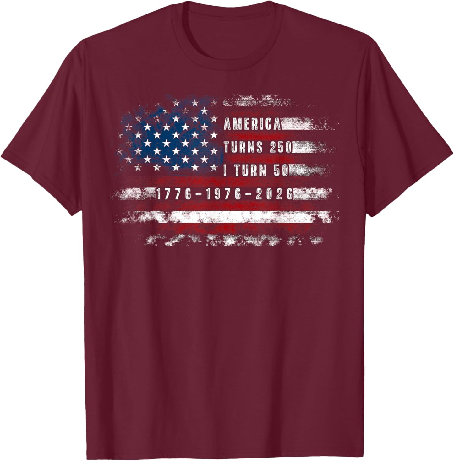 Funny America Turns 250 I Turn 50 1976 USA 50th Birthday T-Shirt - T-Shirt | Maroon