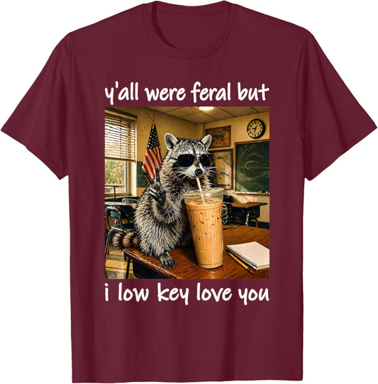 Yall were Feral But I Low Key Love You Funny Raccoon T-Shirt - T-Shirt | Maroon