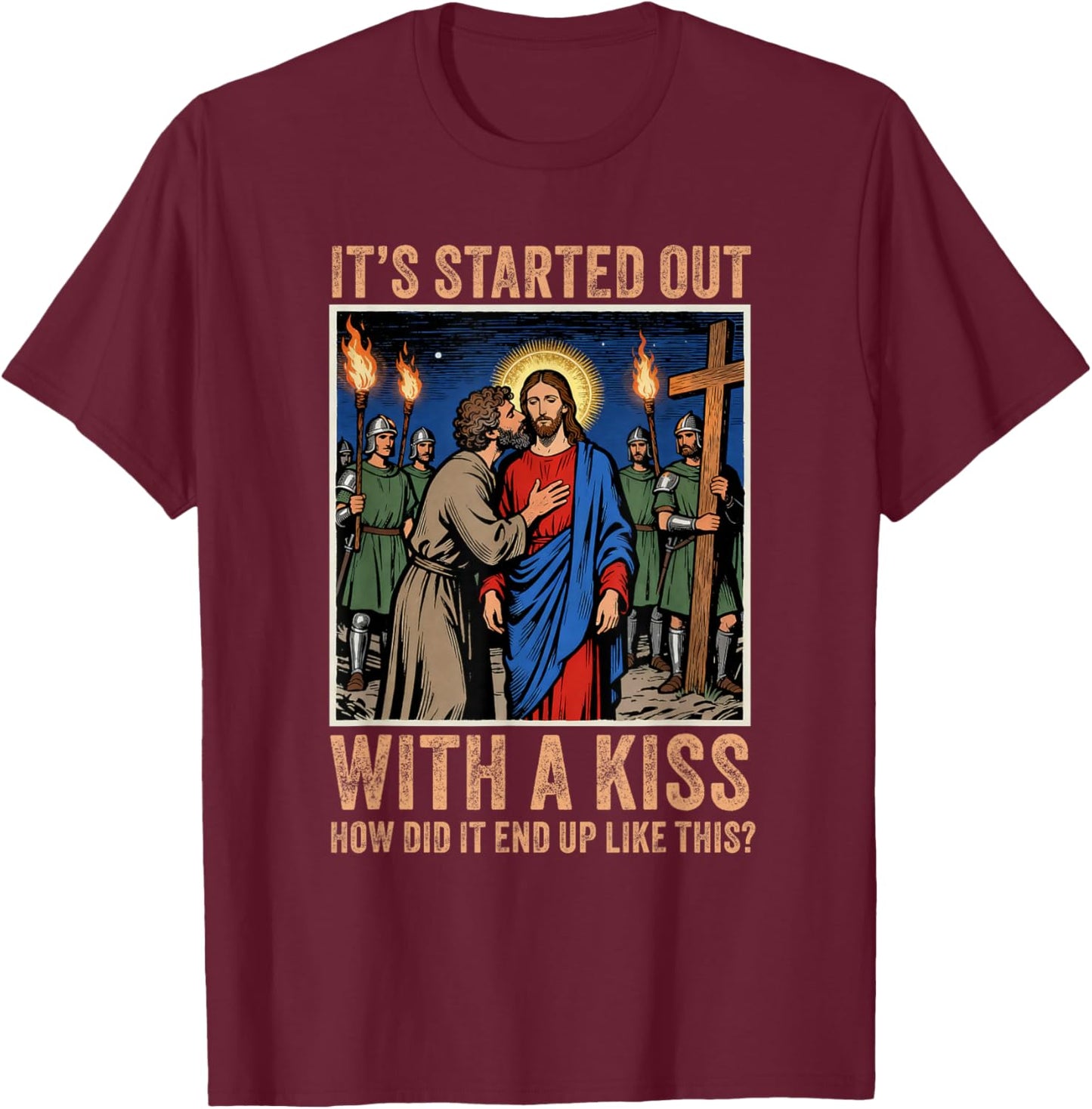 It Started Out with A Kiss Judas Betrayal Jesus Christian T-Shirt - T-Shirt | Maroon