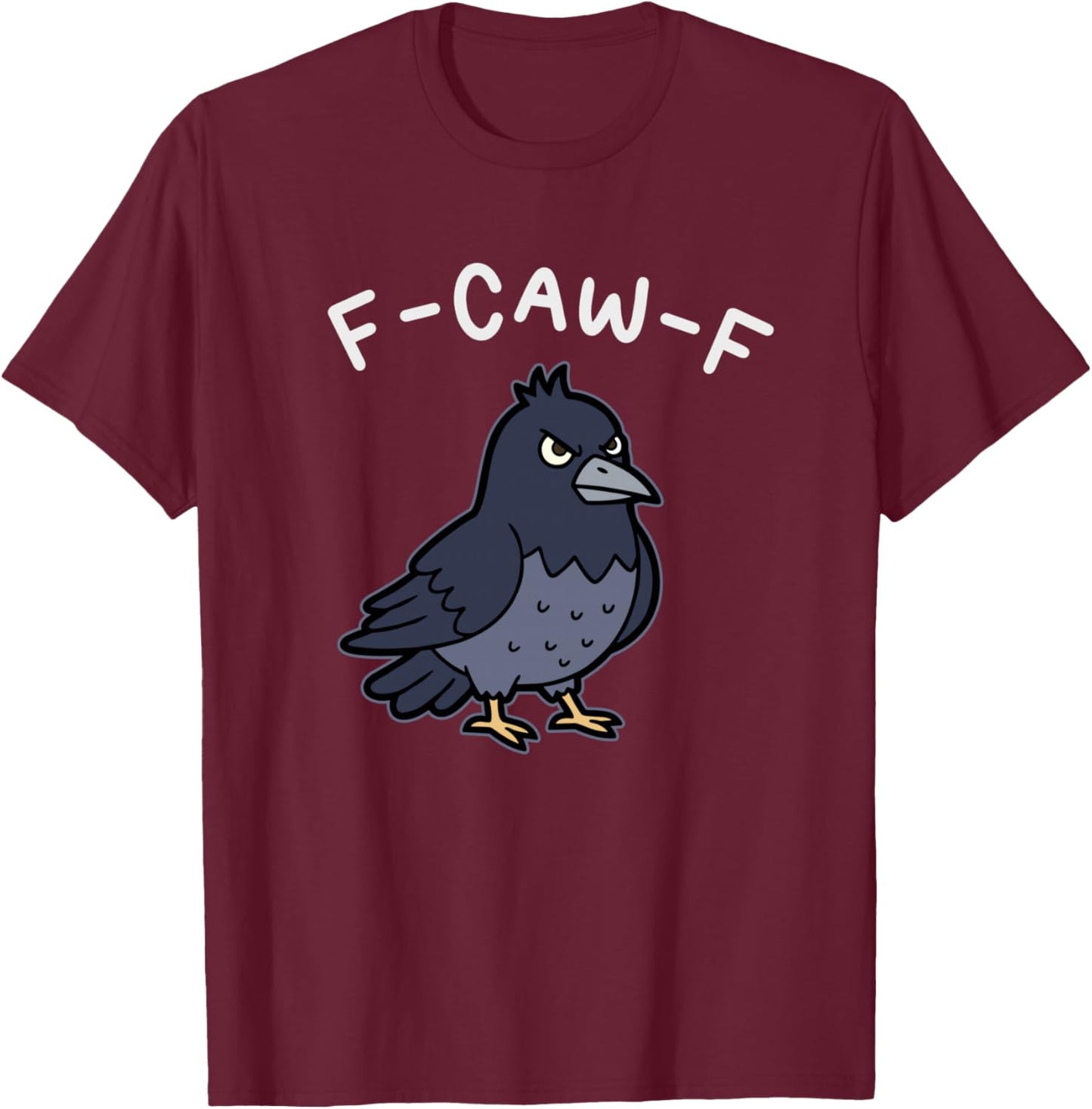 F-Caw-F Funny Crow Raven Sarcastic Bird Pun Humor T-Shirt - T-Shirt | Maroon
