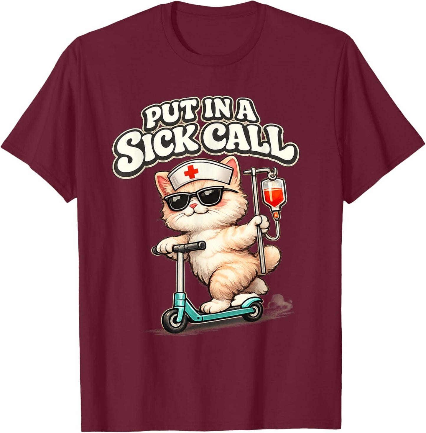 Funny Nurse Put in A Sick Call Cat Rn Nursing Humor T-Shirt - T-Shirt | Maroon