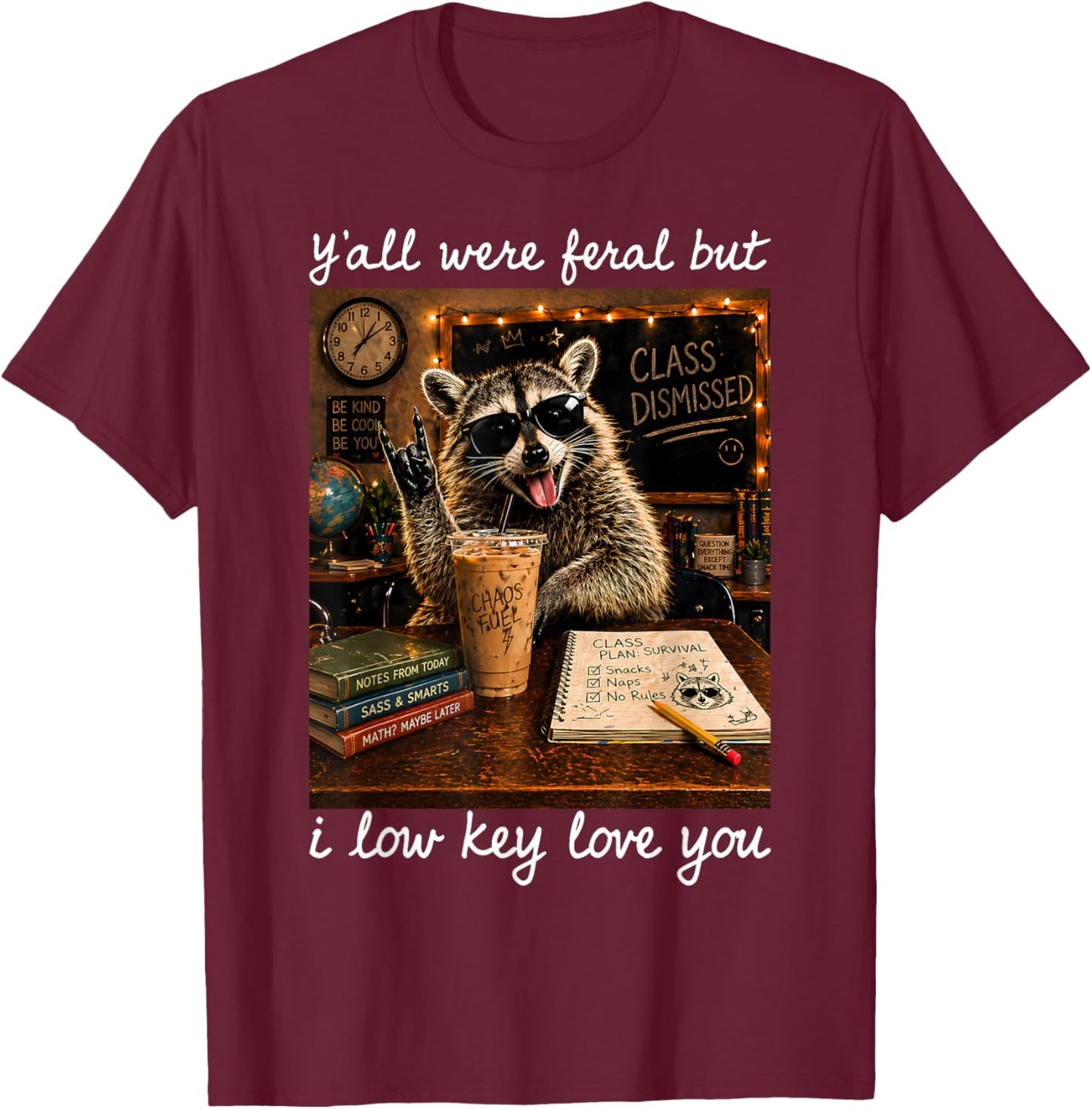 Y'all were Feral But I Low Key Love You T-Shirt - T-Shirt | Maroon