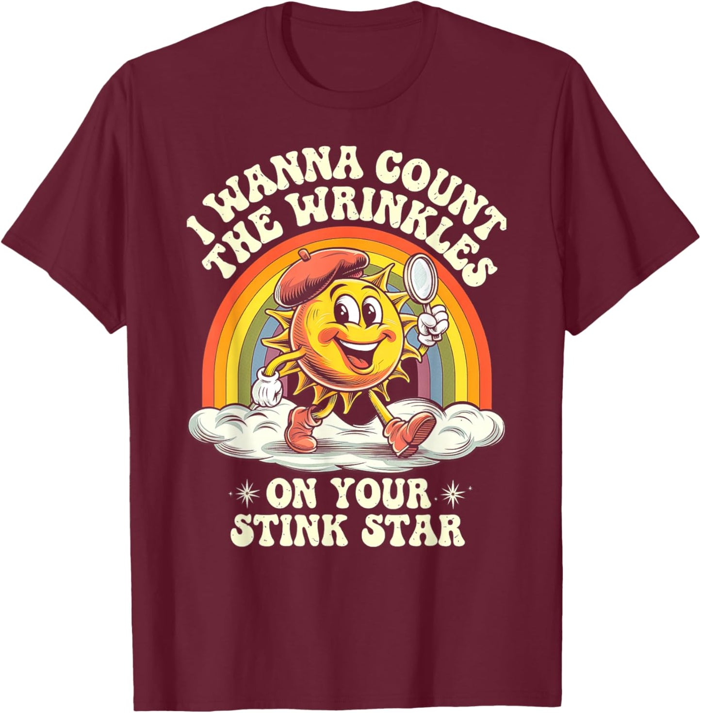 I Wanna Count The Wrinkles On Your Stink Star, Funny Adult T-Shirt - T-Shirt | Maroon