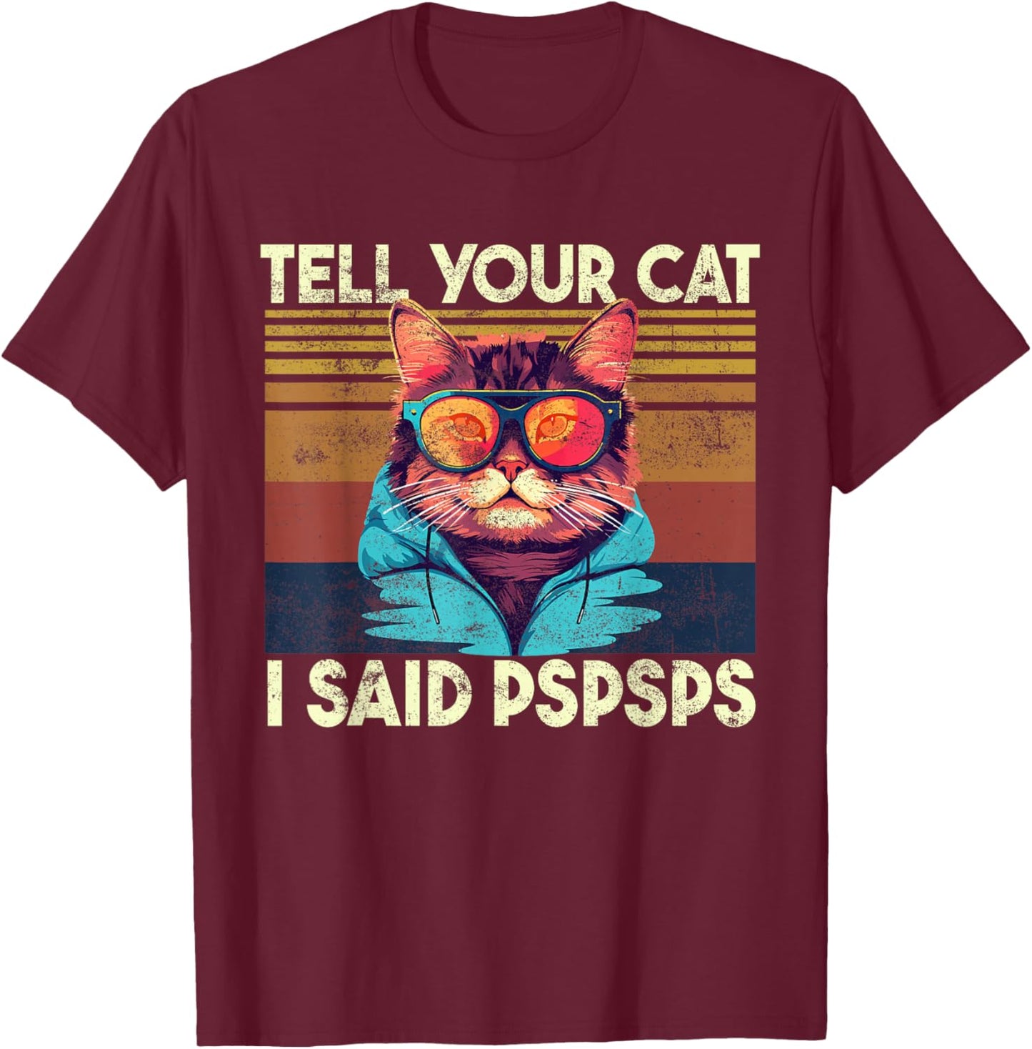 Tell Your Cat I Said Pspsps, Funny Cat Lover & Cat Owner T-Shirt - T-Shirt | Maroon