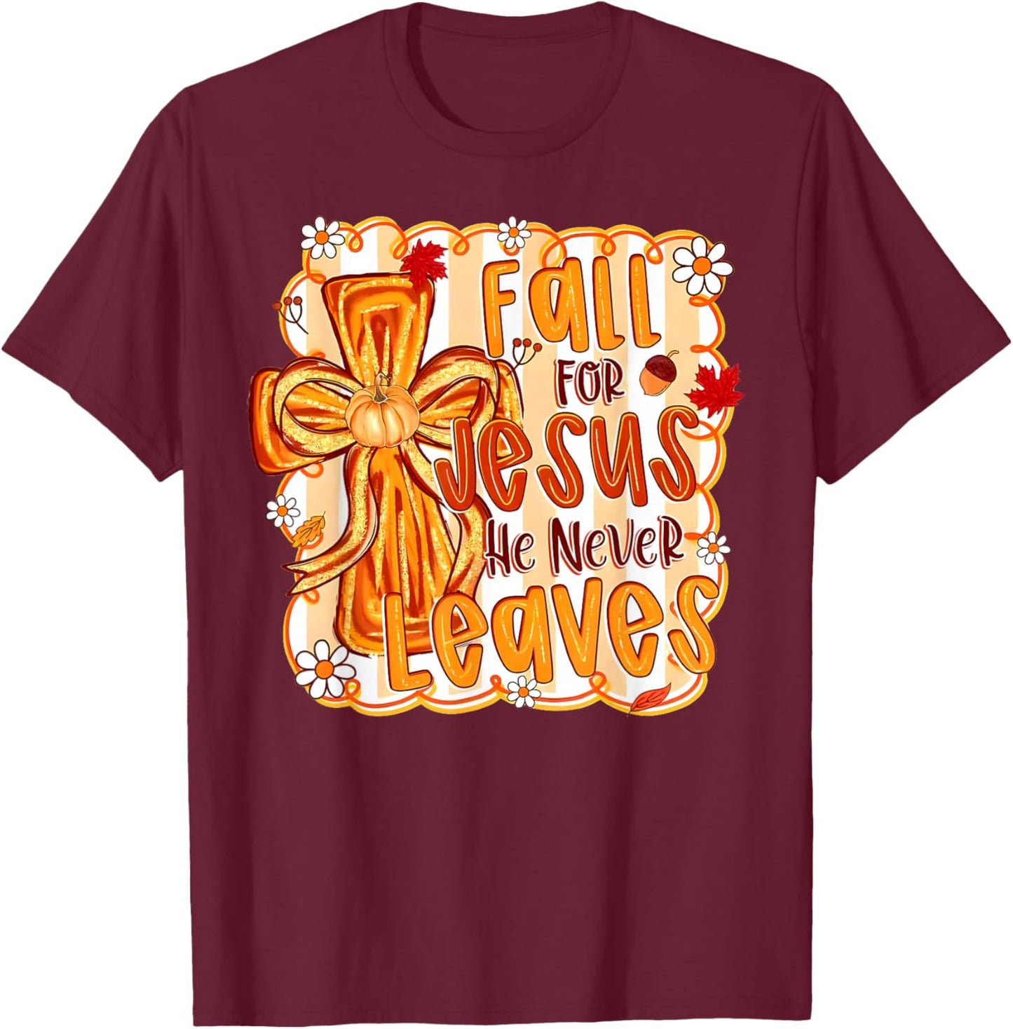 Fall for Jesus He Never Leaves Christian Faith Cross Pumpkin T-Shirt - T-Shirt | Maroon