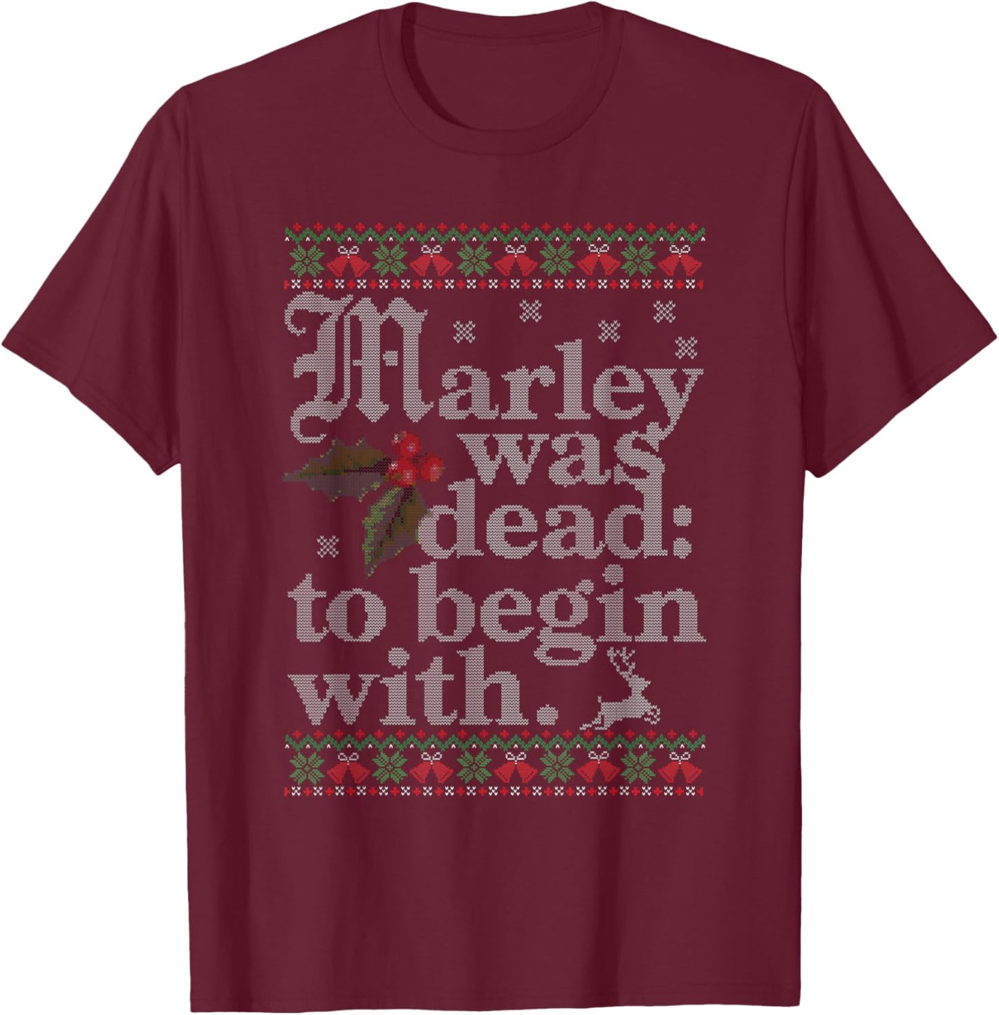 Marley Was Dead To Begin With Ugly Sweater Christmas T-Shirt - T-Shirt | Maroon