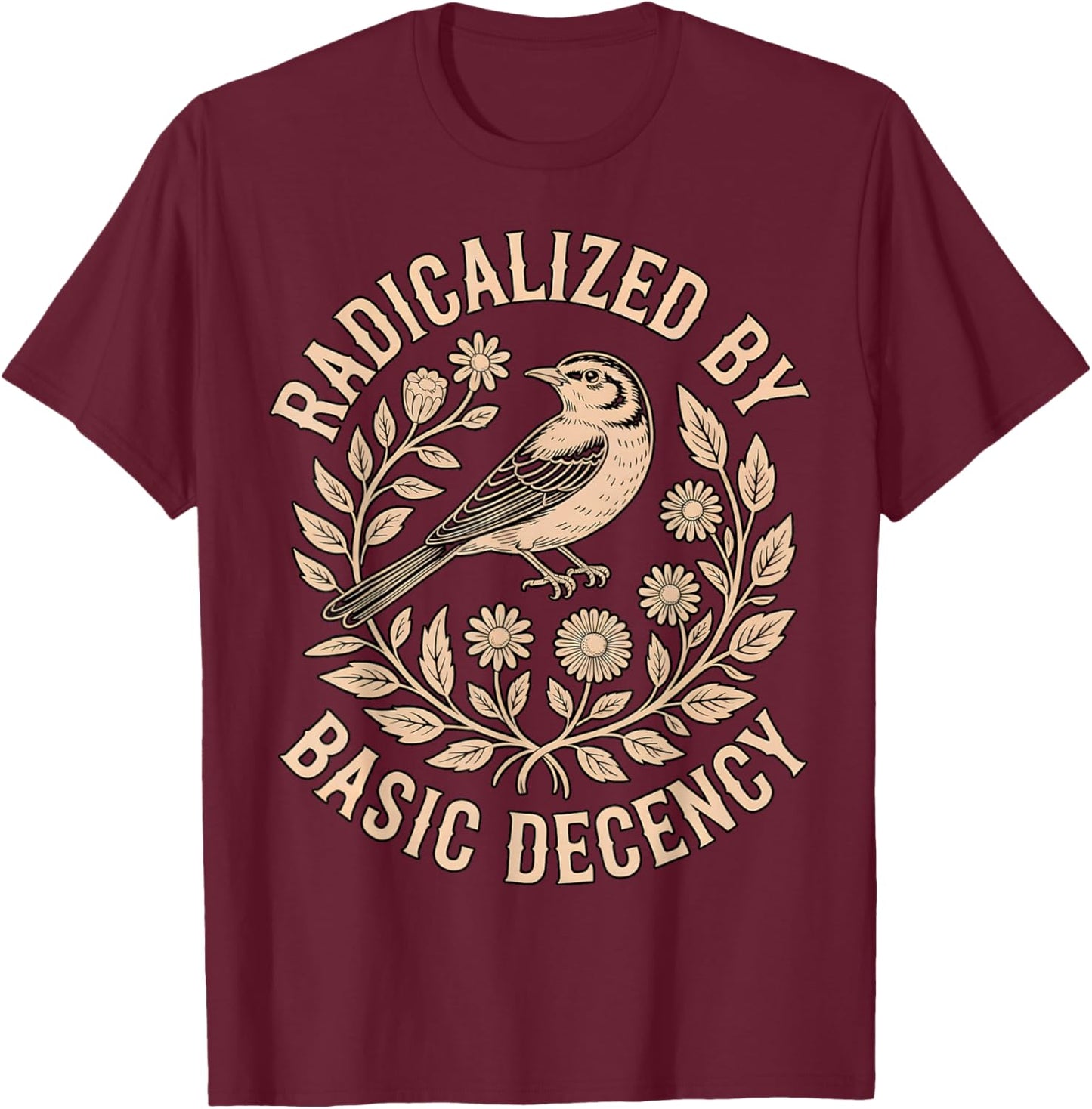 Radicalized by Basic Decency Feminist Bird Floral T-Shirt - T-Shirt | Maroon