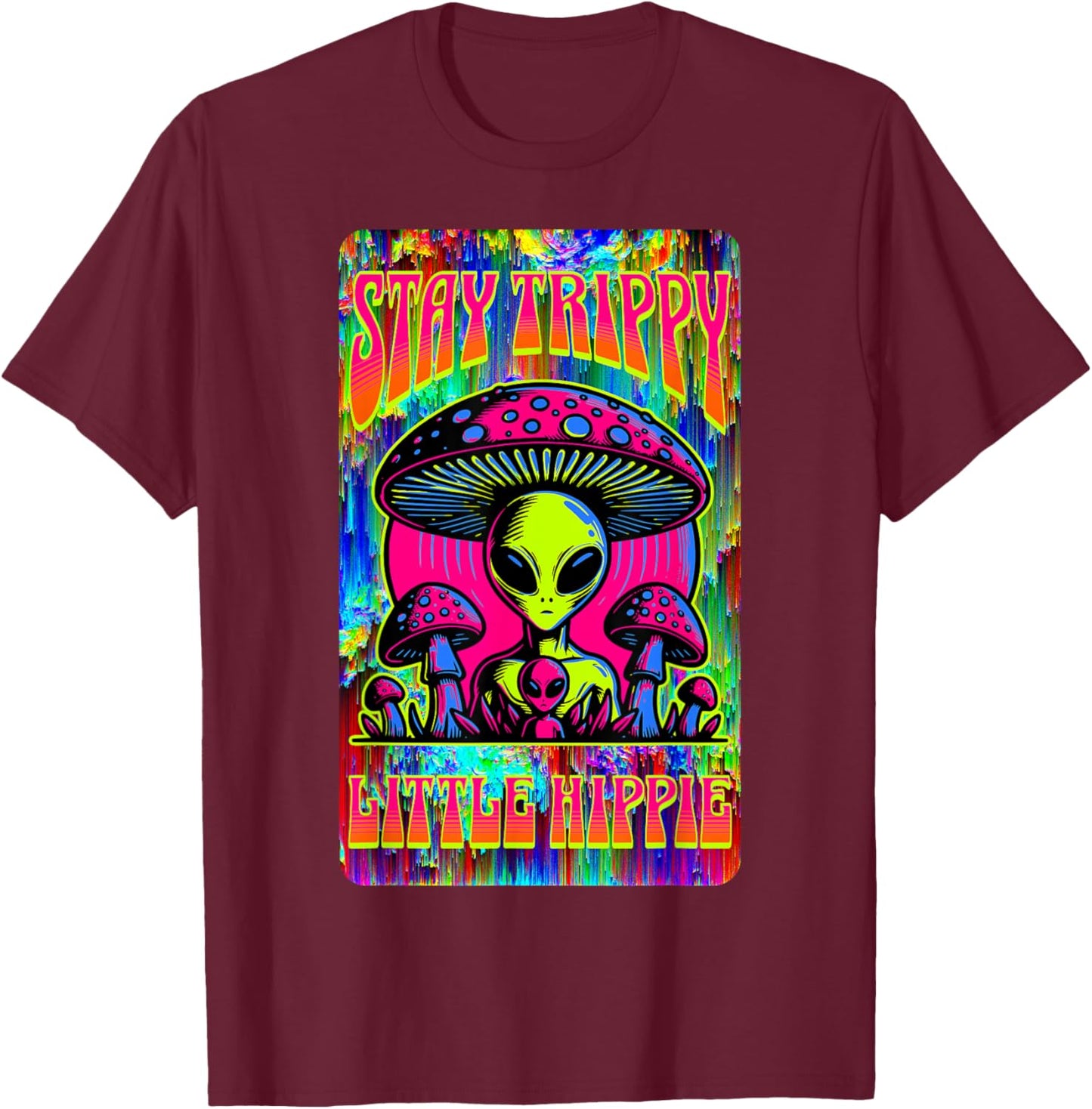 Psychedelic Stay Trippy Little Hippie Alien Mushroom Rave T-Shirt - T-Shirt | Maroon