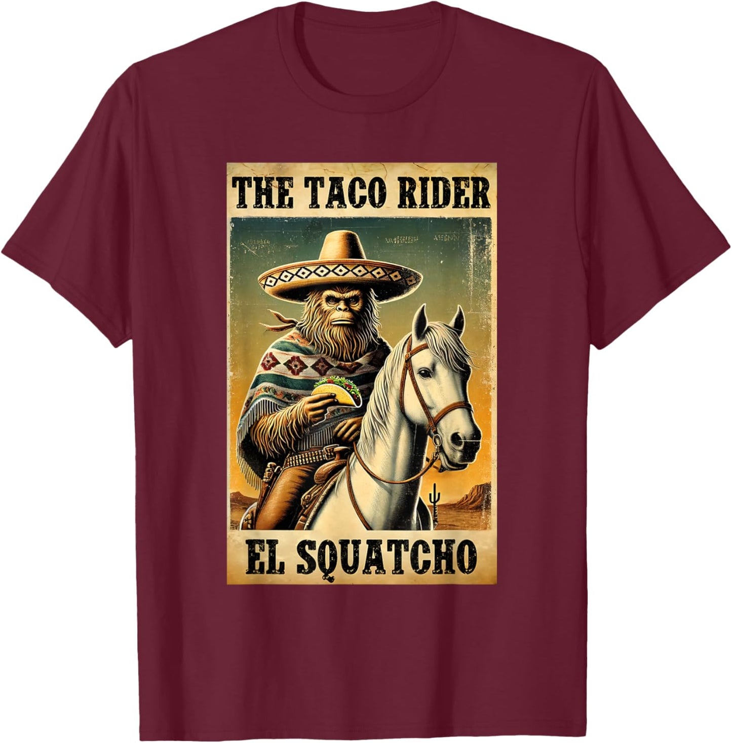 Funny Mexican Bigfoot Design - El Squatcho The Taco Rider T-Shirt - T-Shirt | Maroon