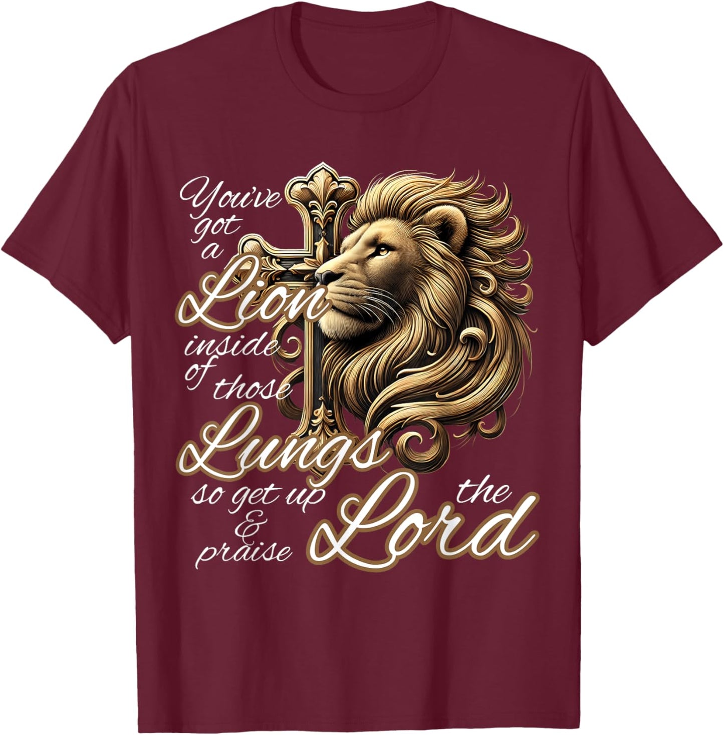You've Got a Lion Inside of Those Lungs Christian Religious T-Shirt - T-Shirt | Maroon