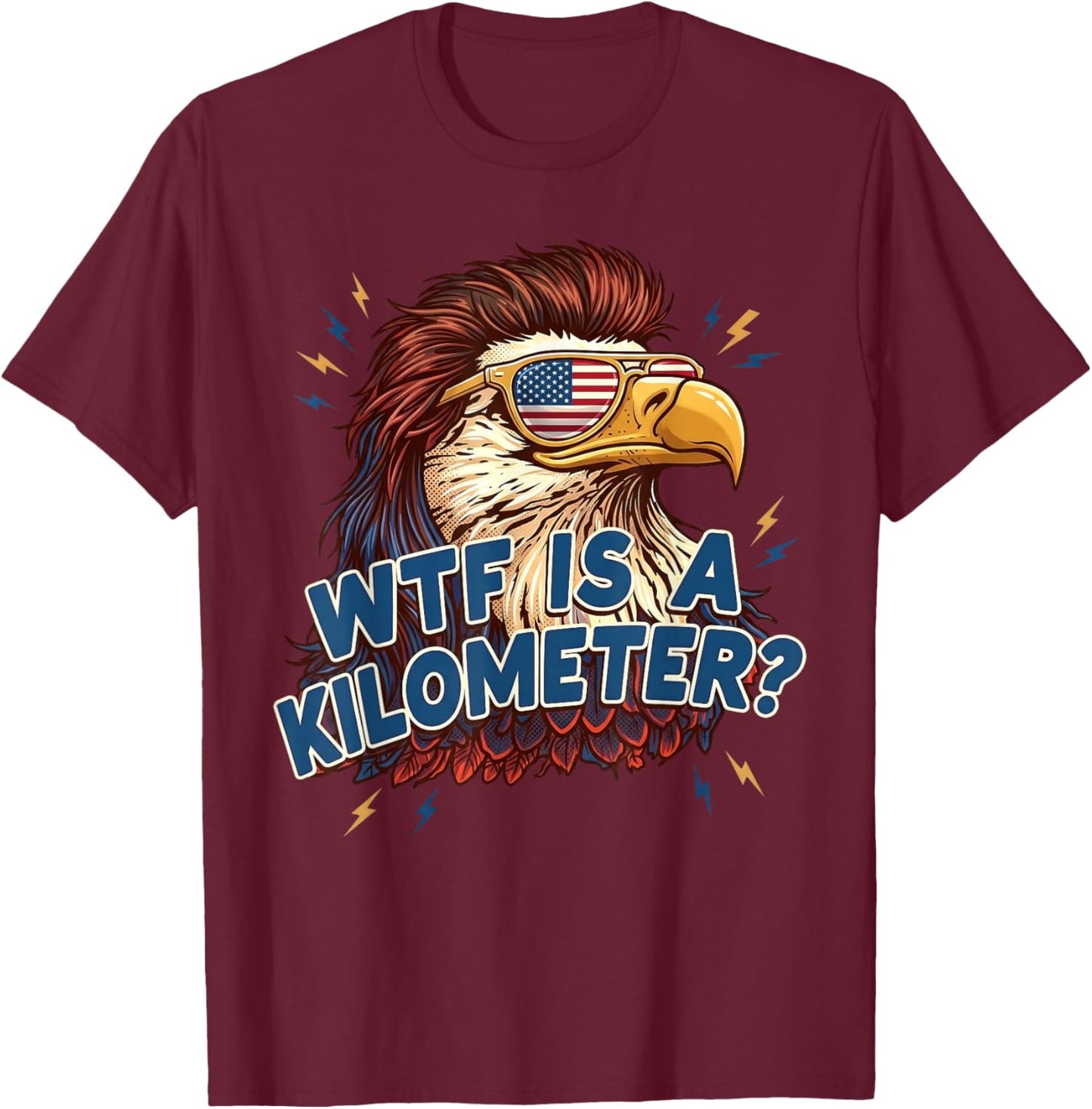 WTF is A Kilometer Funny Patriotic Eagle USA 4th of July T-Shirt - T-Shirt | Maroon