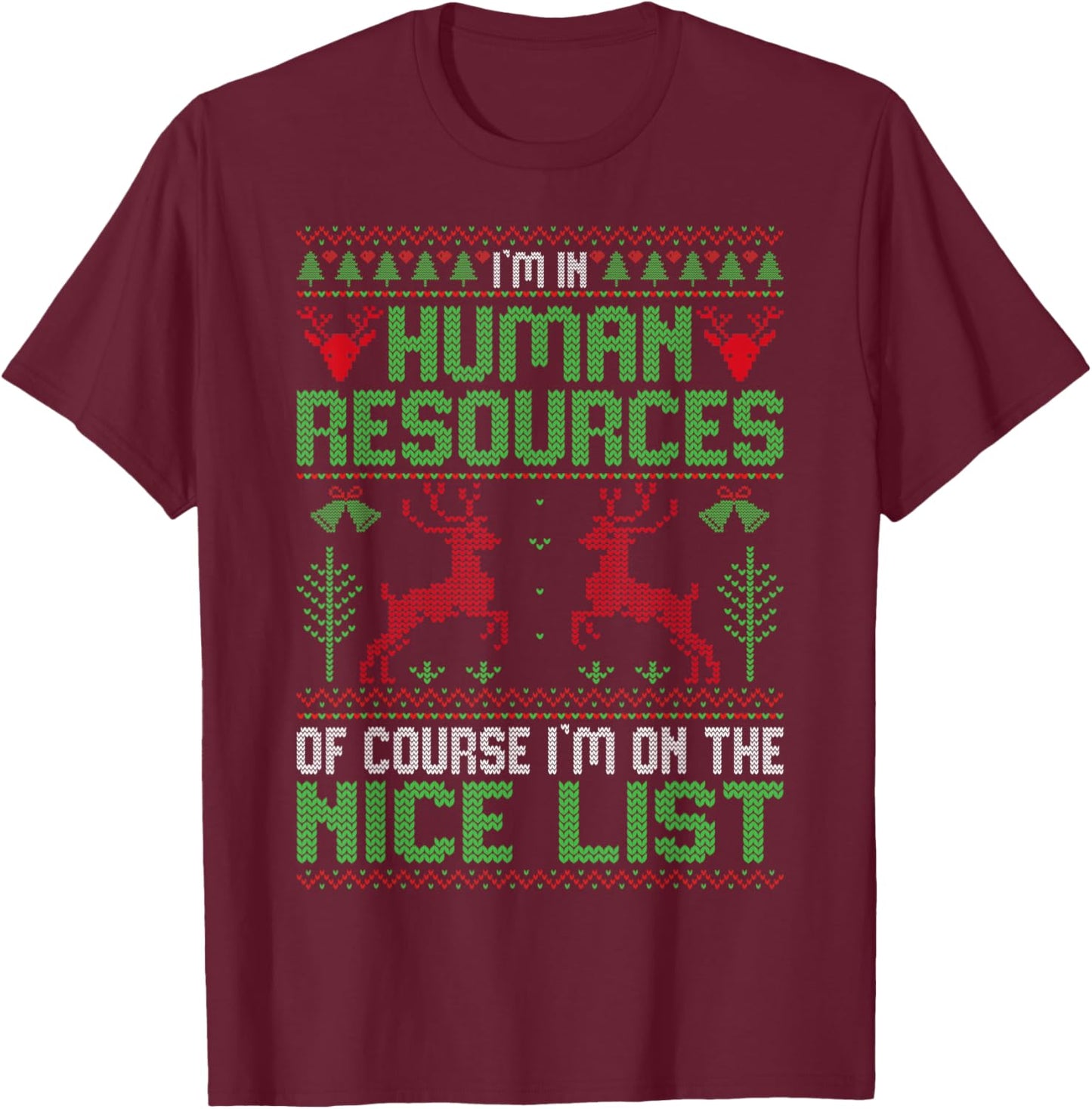 I'm In Human Resources Of Course - Xmas HR Ugly Christmas T-Shirt - T-Shirt | Maroon