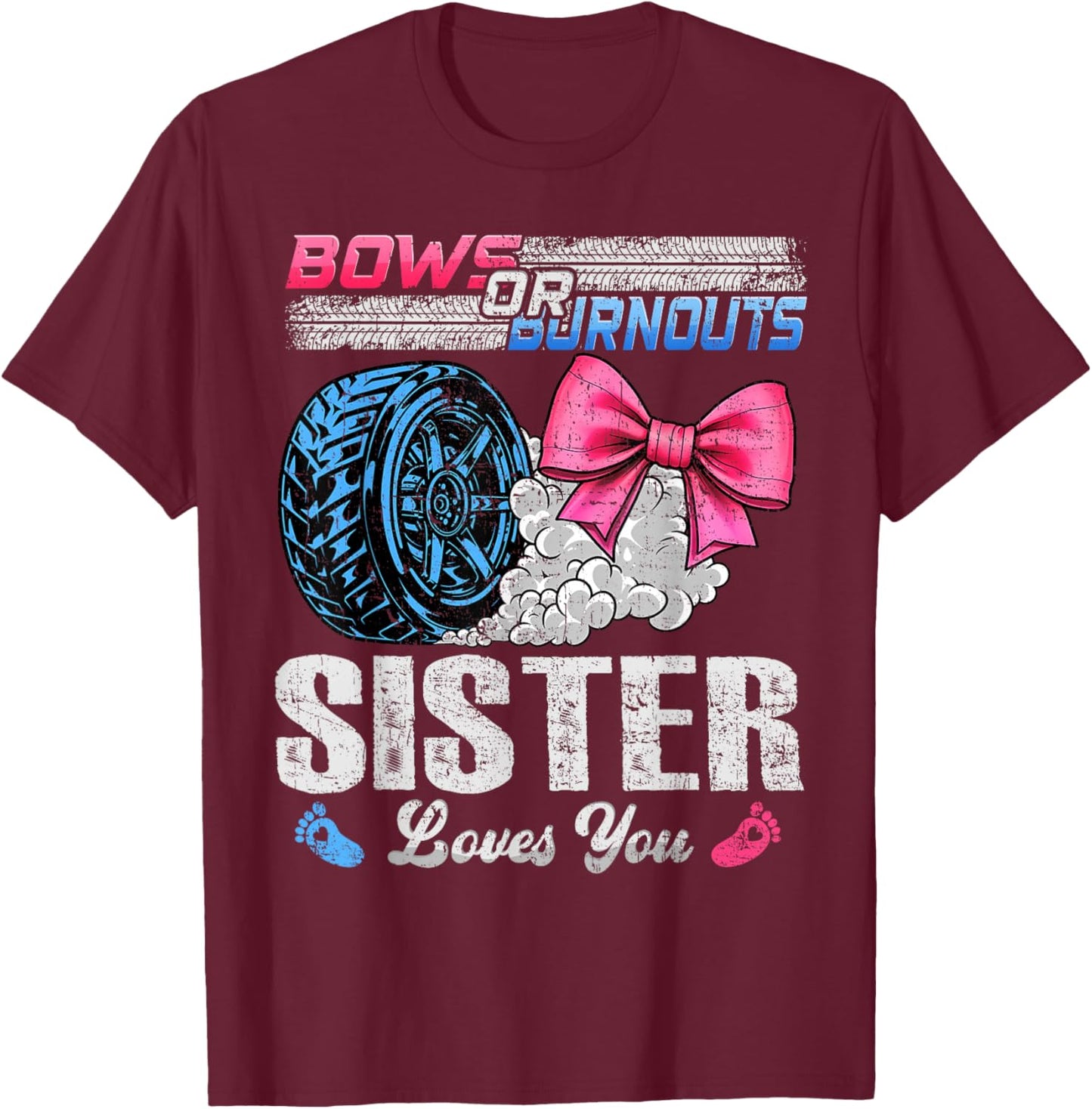 Burnouts Or Bows Your Sister Loves You Gender Reveal T-Shirt - T-Shirt | Maroon