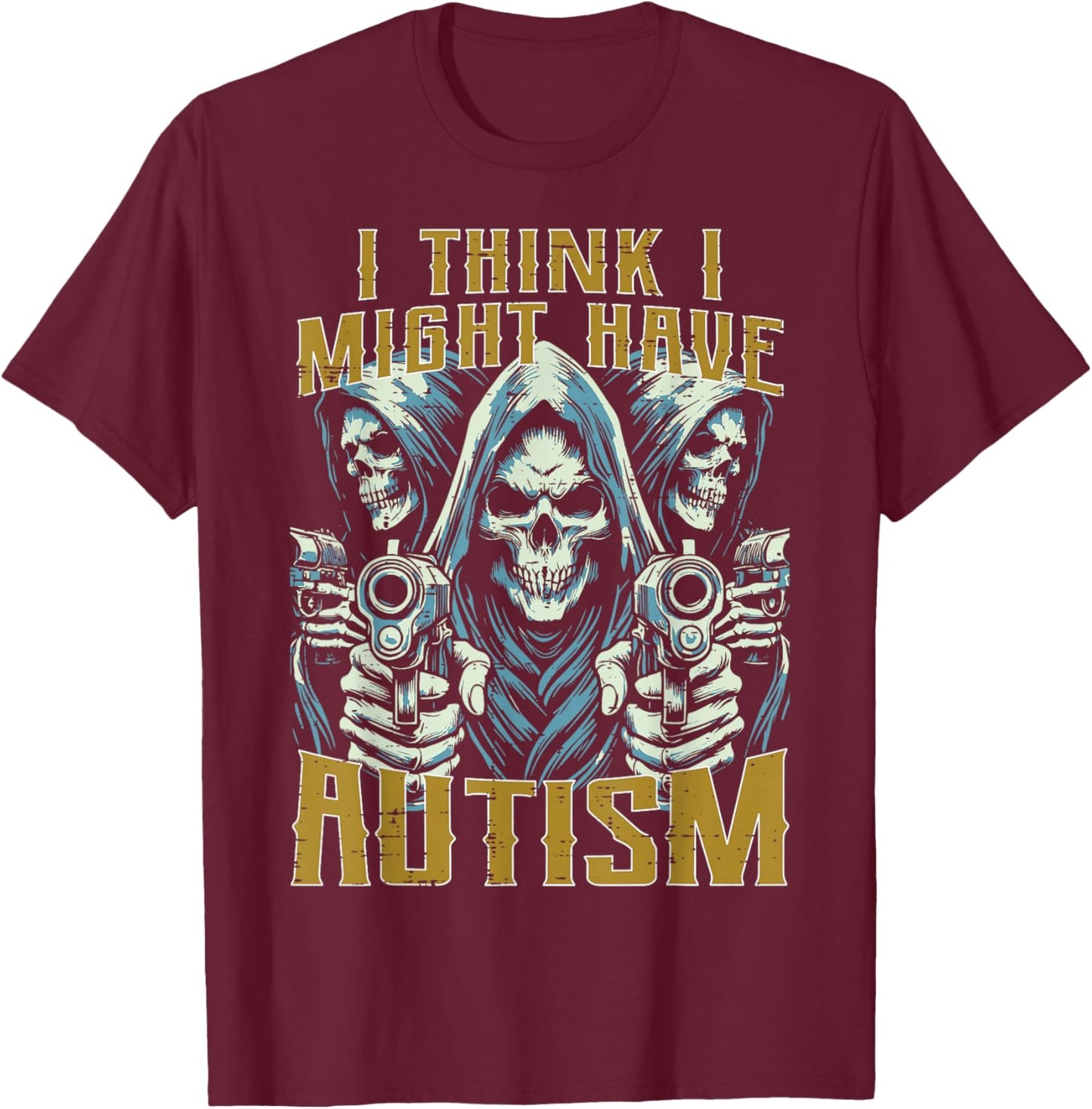 Think Might Have Autism Grim Reaper Funny Bootleg Men Women T-Shirt - T-Shirt | Maroon