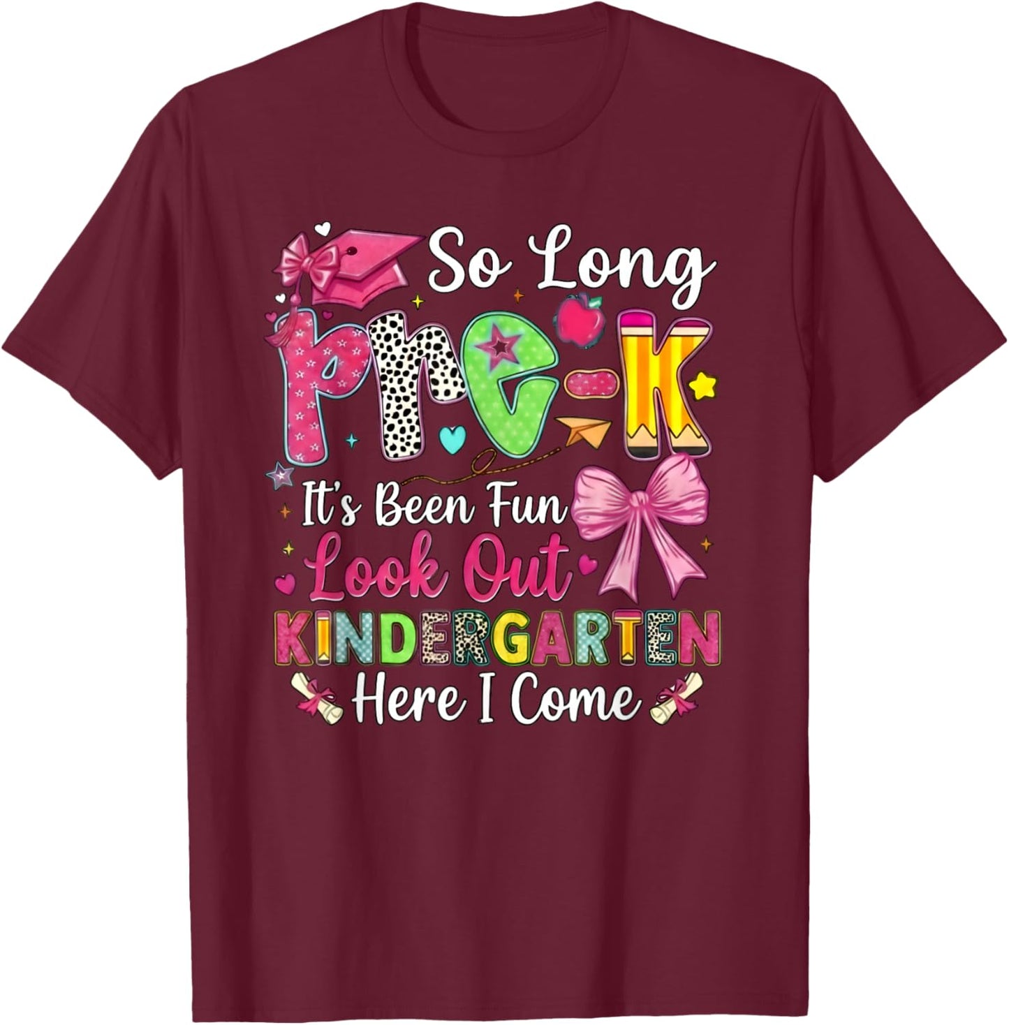 So Long Pre-K Its Been Fun Look Out Kindergarten Here I Come T-Shirt - T-Shirt | Maroon